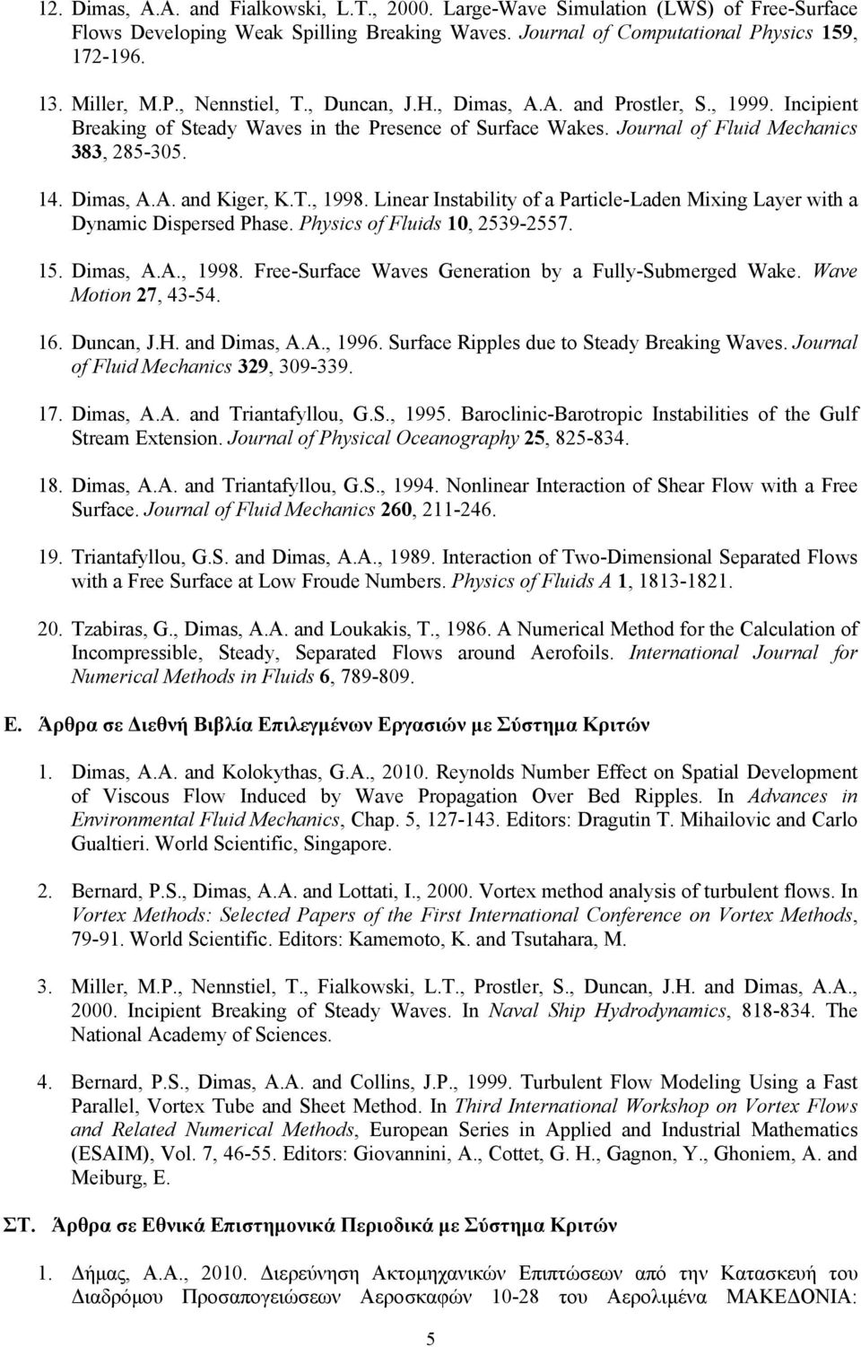 Linear Instability of a Particle-Laden Mixing Layer with a Dynamic Dispersed Phase. Physics of Fluids 10, 2539-2557. 15. Dimas, A.A., 1998. Free-Surface Waves Generation by a Fully-Submerged Wake.