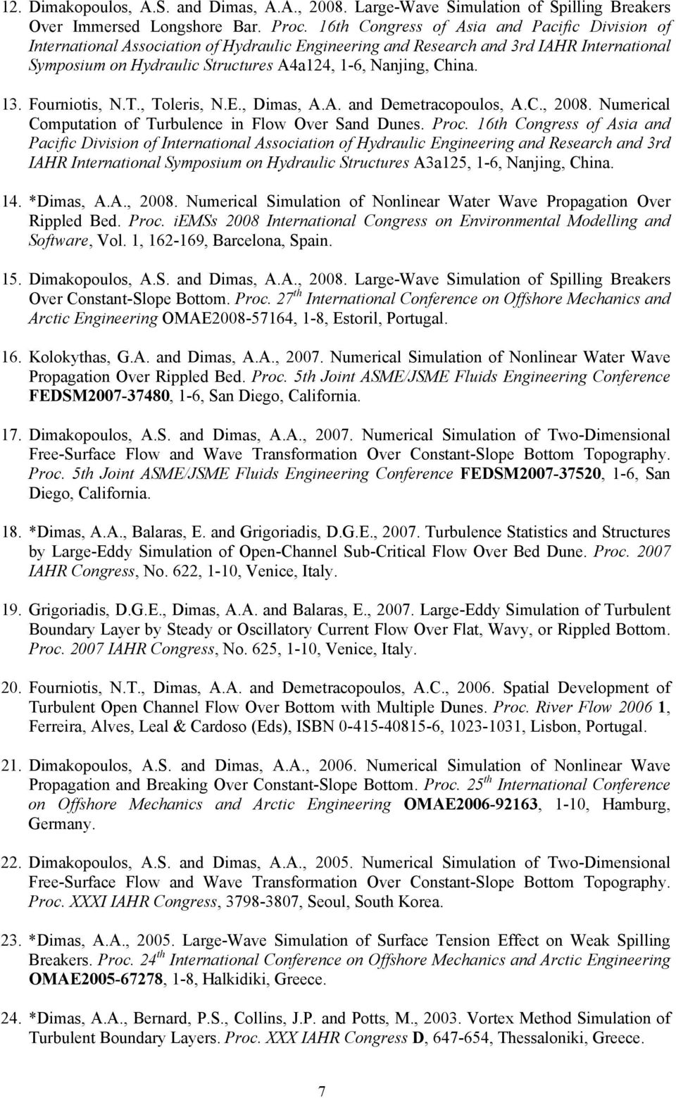 13. Fourniotis, N.T., Toleris, N.E., Dimas, A.A. and Demetracopoulos, A.C., 2008. Numerical Computation of Turbulence in Flow Over Sand Dunes. Proc.