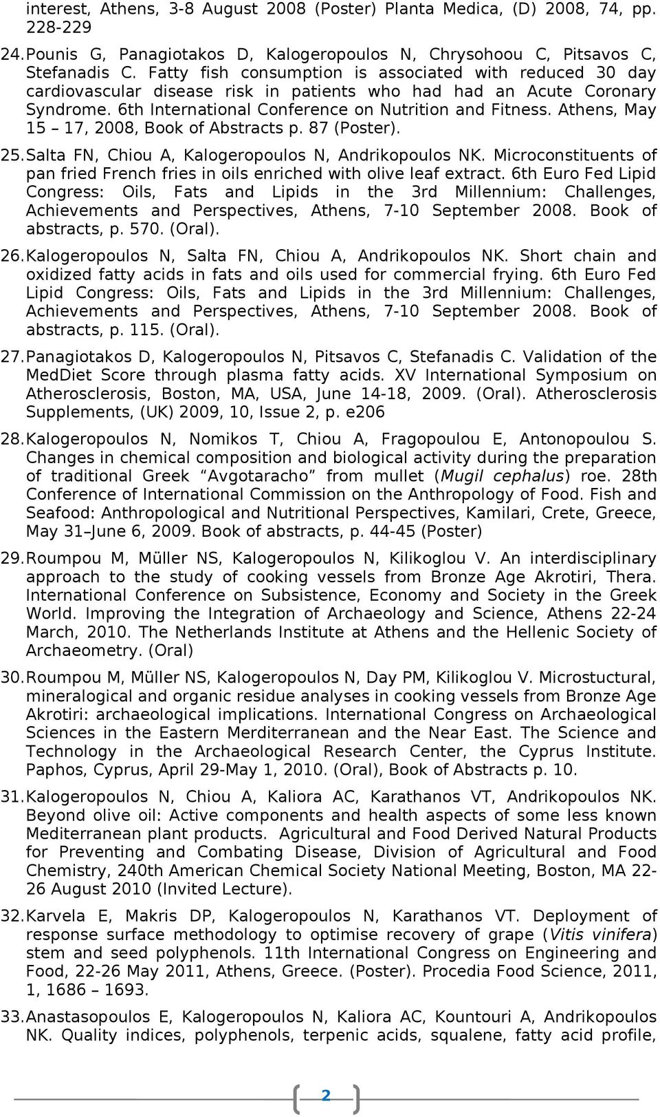 Athens, May 15 17, 008, Book of Abstracts p. 87 (Poster). 5.Salta FN, Chiou A, Kalogeropoulos N, Andrikopoulos NK. Microconstituents of pan fried French fries in oils enriched with olive leaf extract.