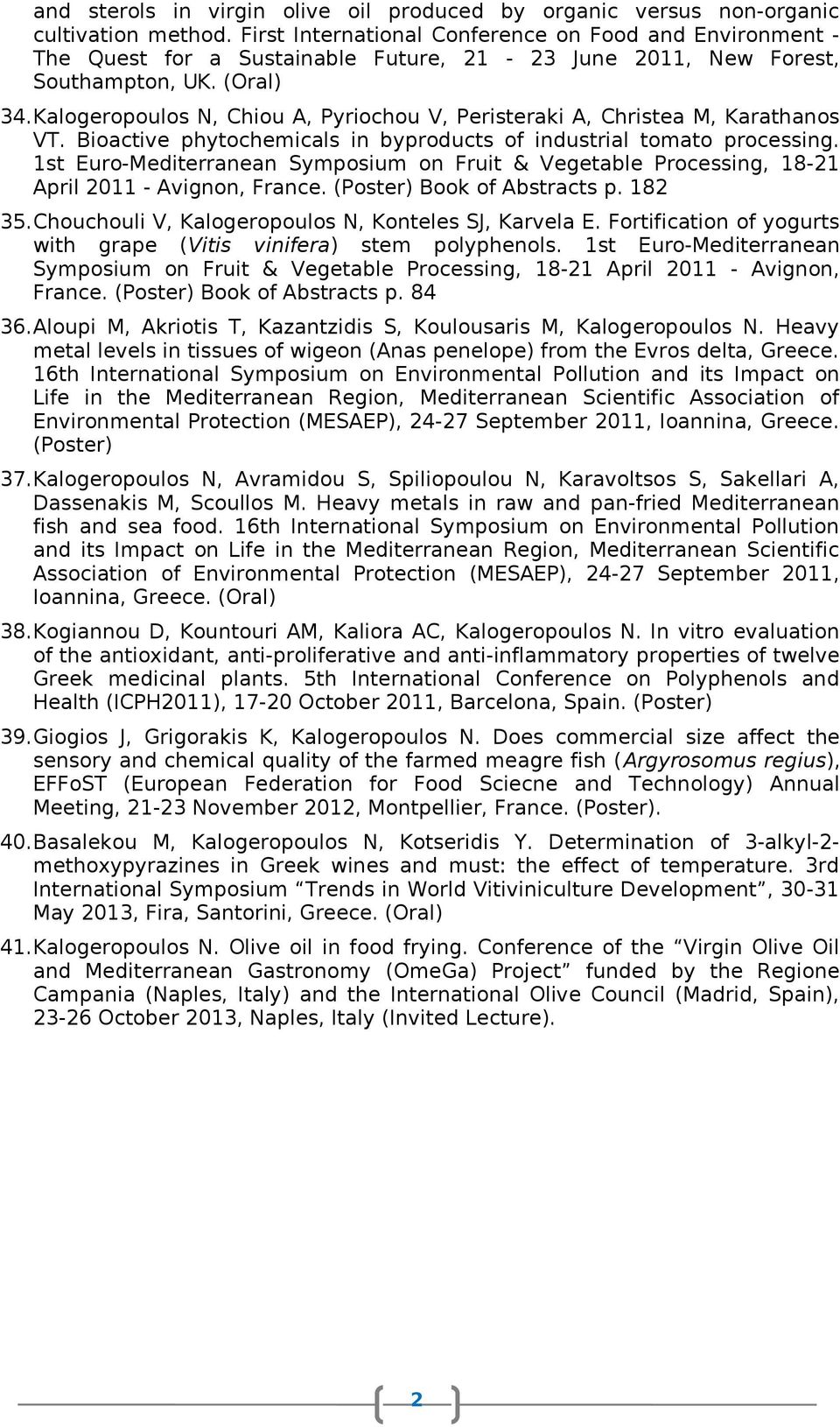 Kalogeropoulos N, Chiou A, Pyriochou V, Peristeraki A, Christea M, Karathanos VT. Bioactive phytochemicals in byproducts of industrial tomato processing.