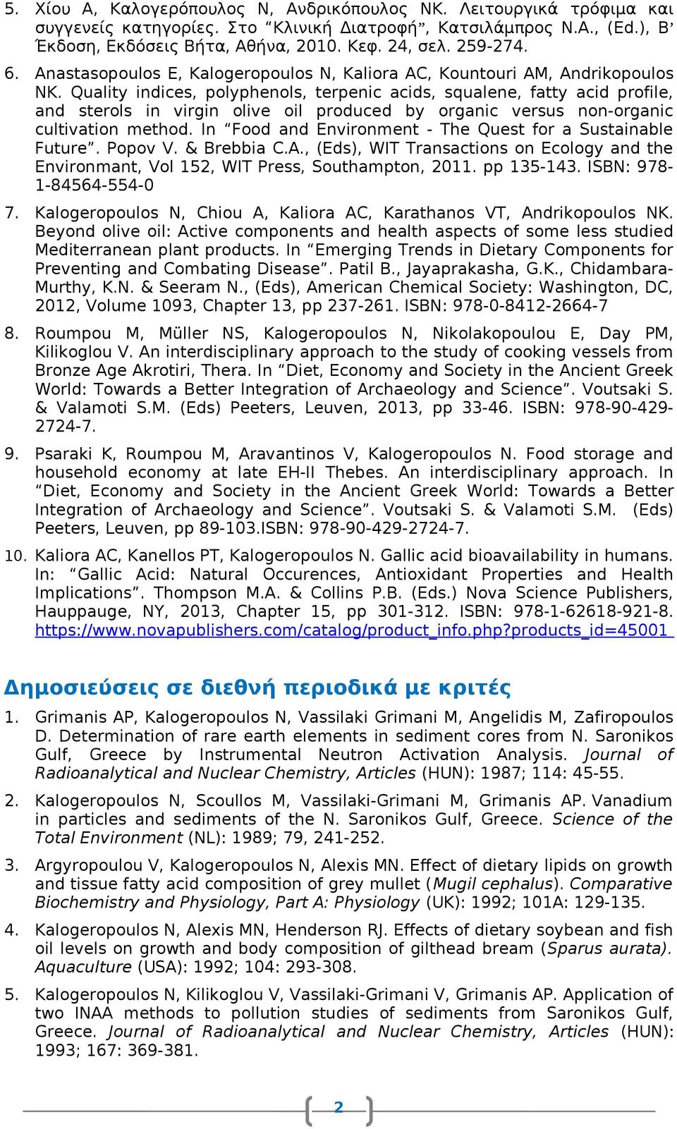 Quality indices, polyphenols, terpenic acids, squalene, fatty acid profile, and sterols in virgin olive oil produced by organic versus non-organic cultivation method.