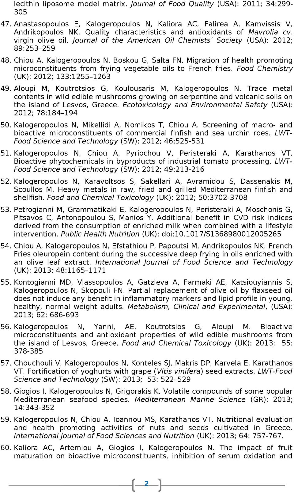 Migration of health promoting microconstituents from frying vegetable oils to French fries. Food Chemistry (UK): 01; 133:155 163 49. Aloupi M, Koutrotsios G, Koulousaris M, Kalogeropoulos N.