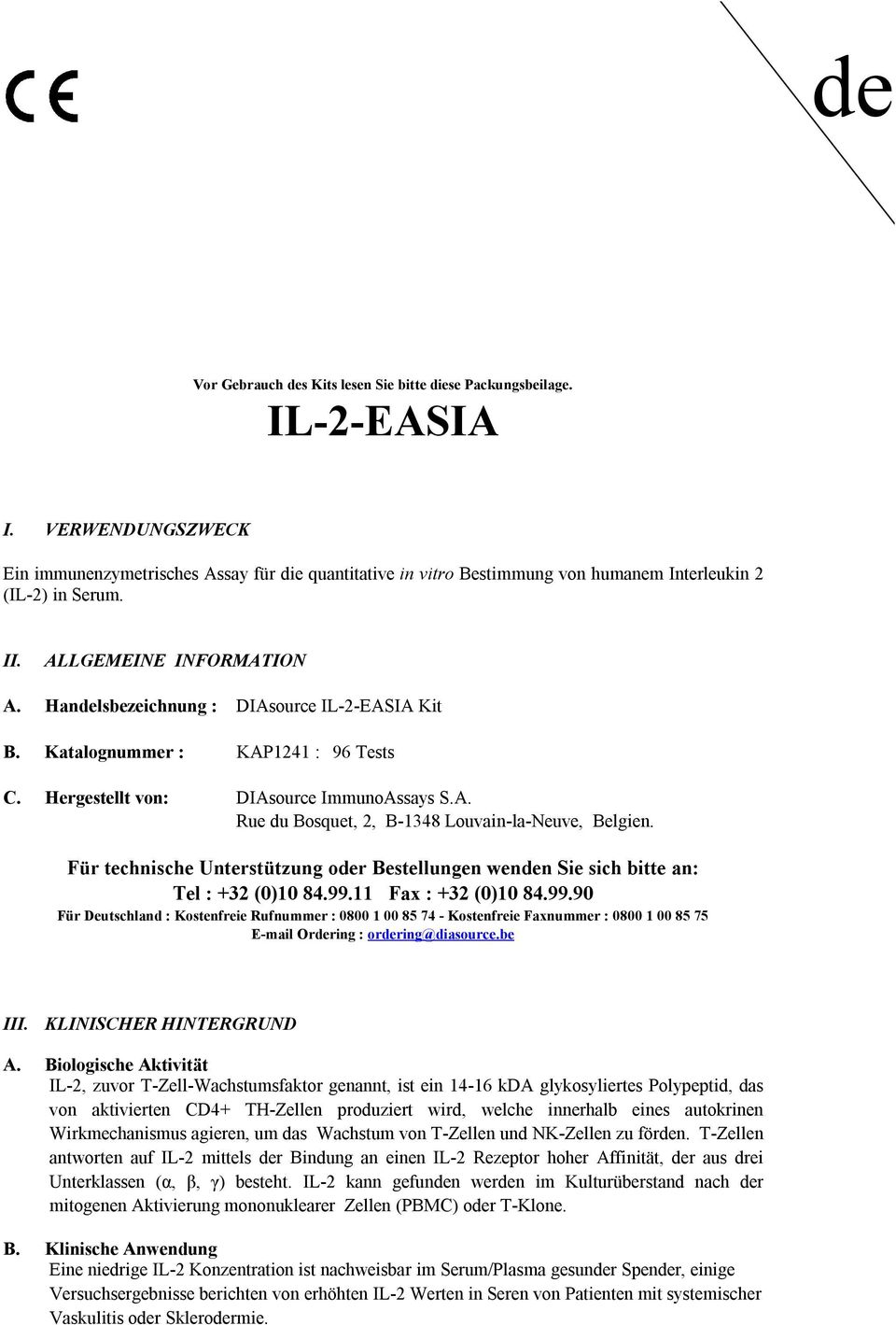 Handelsbezeichnung : DIAsource IL2EASIA Kit B. Katalognummer : KAP1241 : 96 Tests C. Hergestellt von: DIAsource ImmunoAssays S.A. Rue du Bosquet, 2, B1348 LouvainlaNeuve, Belgien.