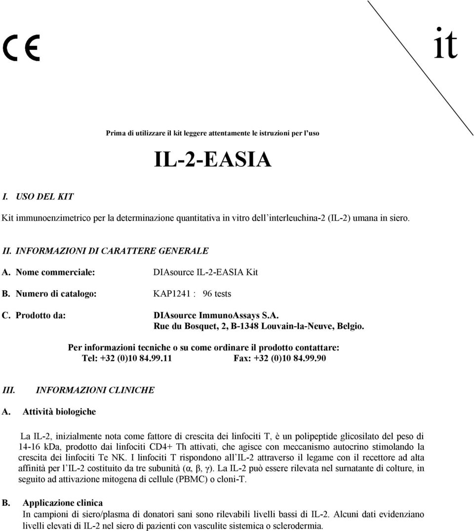 Nome commerciale: DIAsource IL2EASIA Kit B. Numero di catalogo: KAP1241 : 96 tests C. Prodotto da: DIAsource ImmunoAssays S.A. Rue du Bosquet, 2, B1348 LouvainlaNeuve, Belgio.