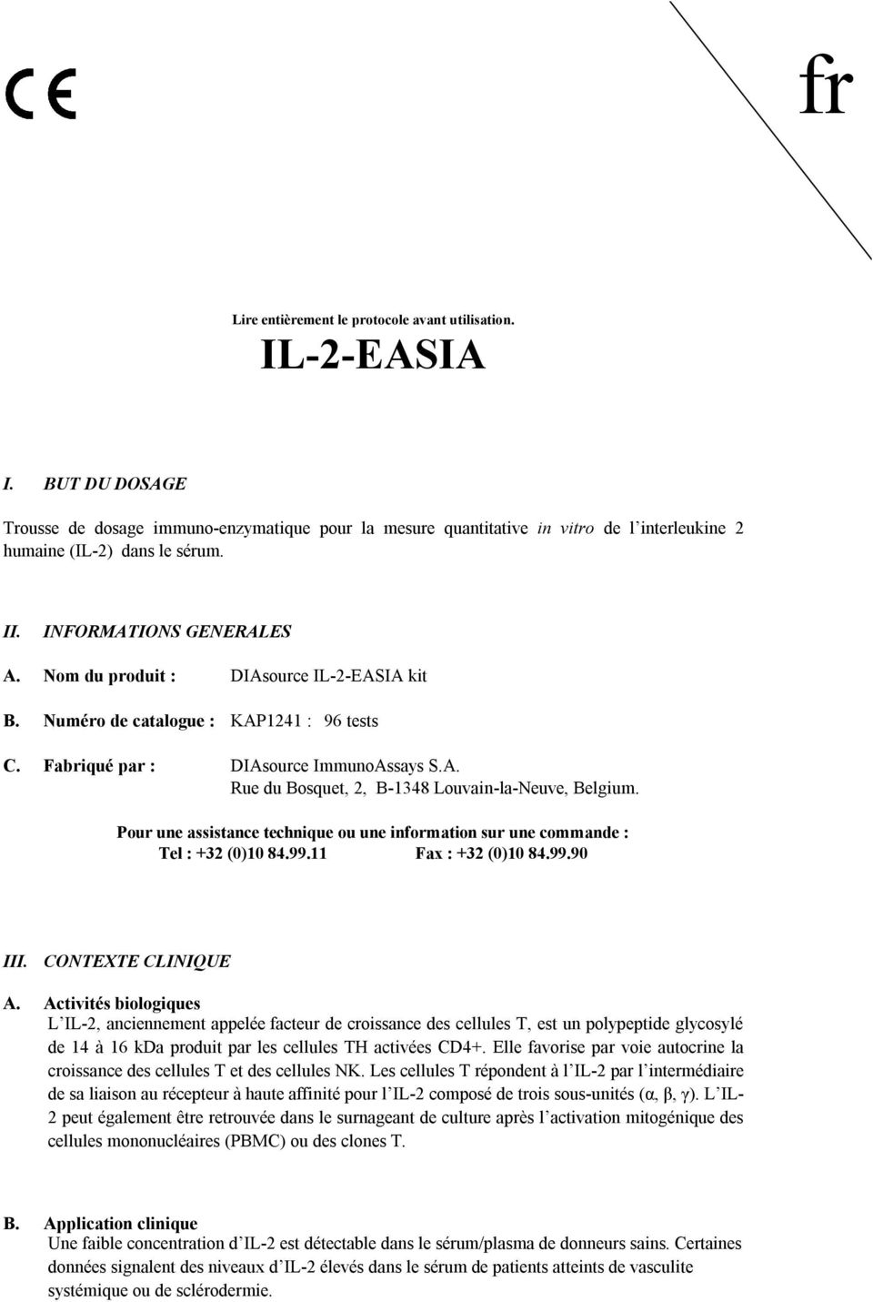 Pour une assistance technique ou une information sur une commande : Tel : +32 ()1 84.99.11 Fax : +32 ()1 84.99.9 III. CONTEXTE CLINIQUE A.