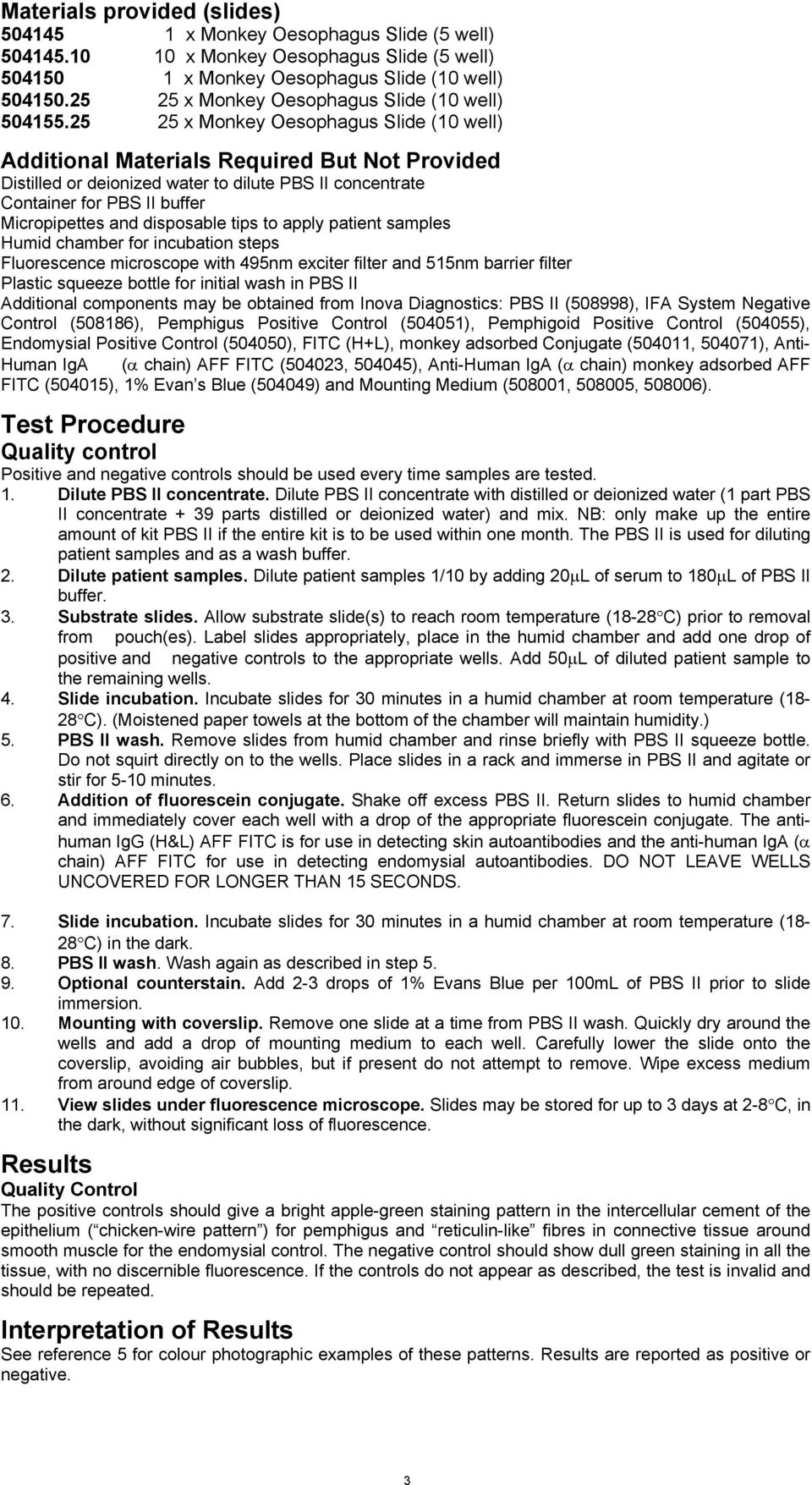 25 25 x Monkey Oesophagus Slide (1 well) Additional Materials Required But Not Provided Distilled or deionized water to dilute PBS II concentrate Container for PBS II buffer Micropipettes and