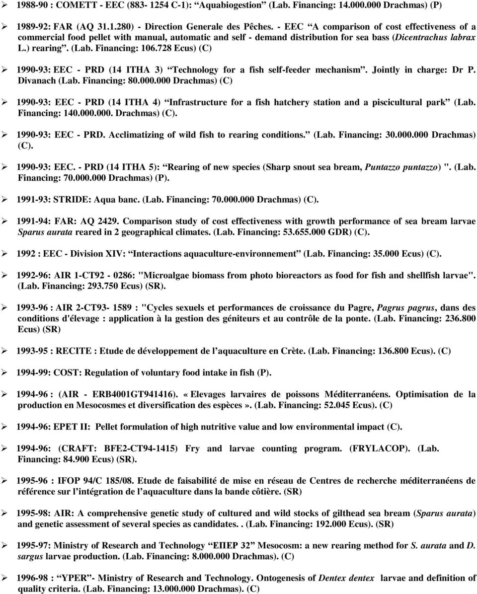 728 Ecus) (C) 1990-93: EEC - PRD (14 ITHA 3) Technology for a fish self-feeder mechanism. Jointly in charge: Dr P. Divanach (Lab. Financing: 80.000.