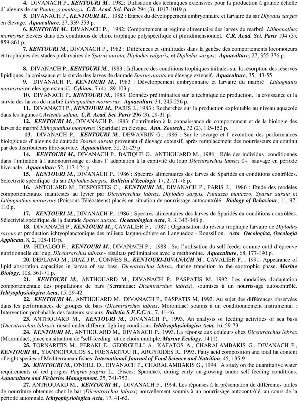 , 1982: Comportement et régime alimentaire des larves de marbré Lithognathus mormyrus élevées dans des conditions de choix trophique polyspécifique et pluridimensionnel. C.R. Acad. Sci.