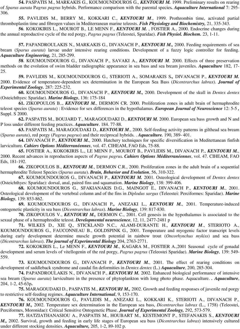 Prothrombin time, activated partial thromboplastin time and fibrogen values in Mediterranean marine teleosts. Fish Physiology and Biochemistry, 21, 335-343. 56. KOKOKIRIS L., MOUROT B., LE MENN F.