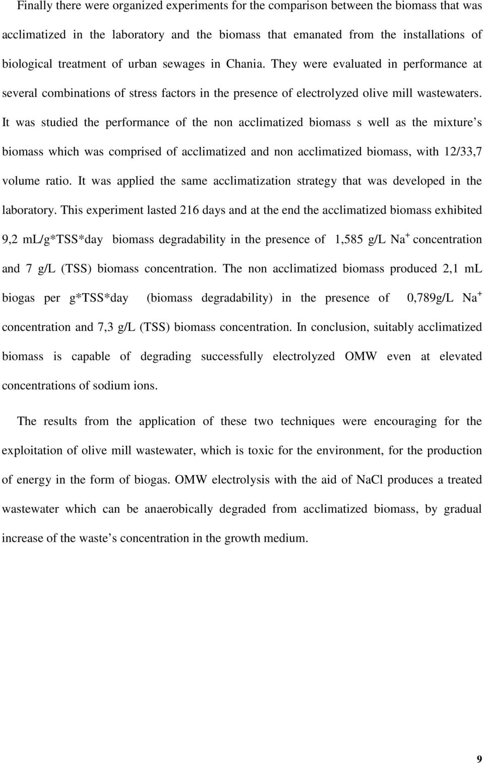 It was studied the performance of the non acclimatized biomass s well as the mixture s biomass which was comprised of acclimatized and non acclimatized biomass, with 12/33,7 volume ratio.