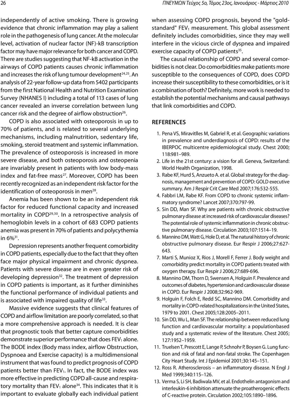 At the molecular level, activation of nuclear factor (NF)-kB transcription factor may have major relevance for both cancer and COPD.