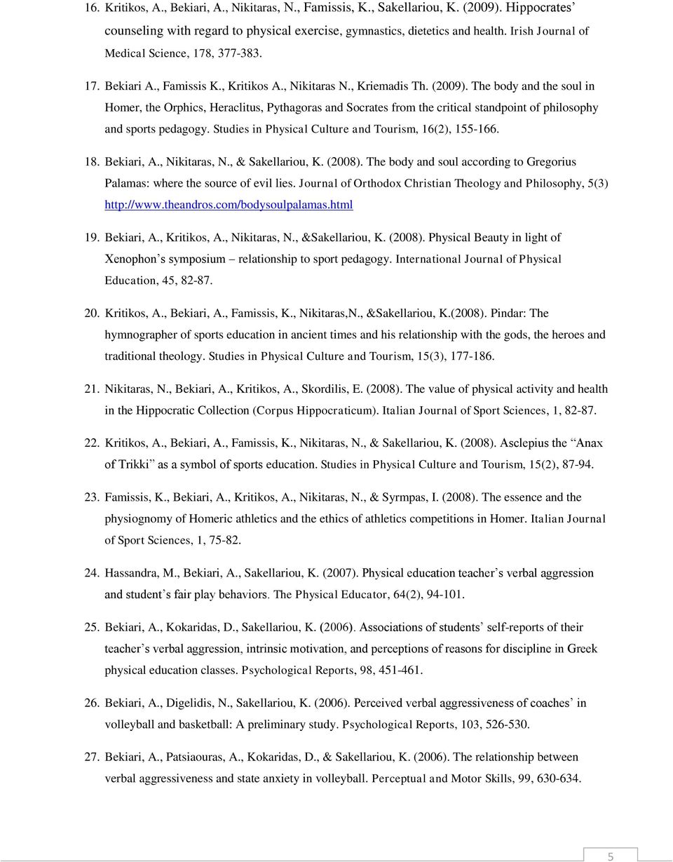 The body and the soul in Homer, the Orphics, Heraclitus, Pythagoras and Socrates from the critical standpoint of philosophy and sports pedagogy.