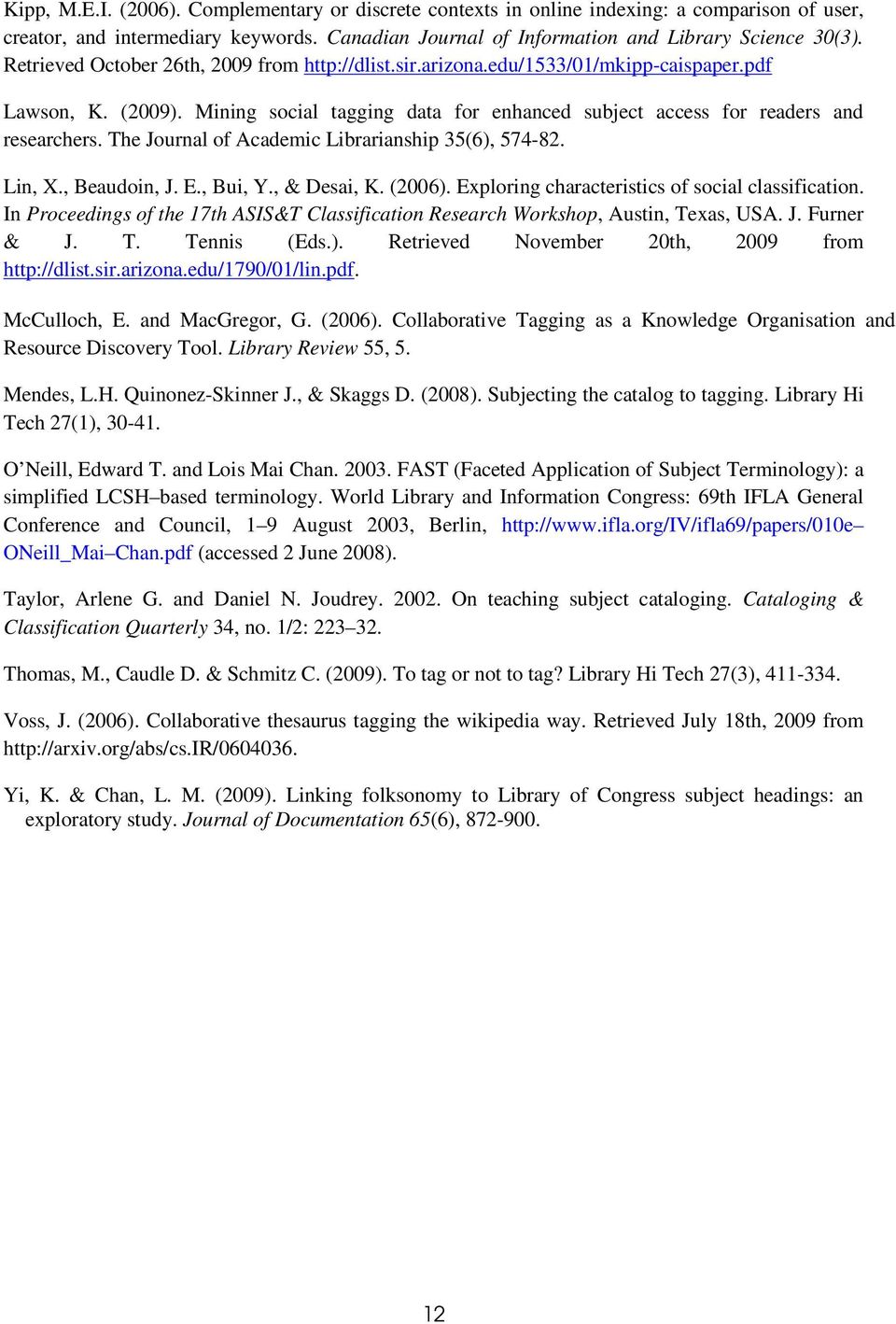 The Journal of Academic Librarianship 35(6), 574-82. Lin, X., Beaudoin, J. E., Bui, Y., & Desai, K. (2006). Exploring characteristics of social classification.