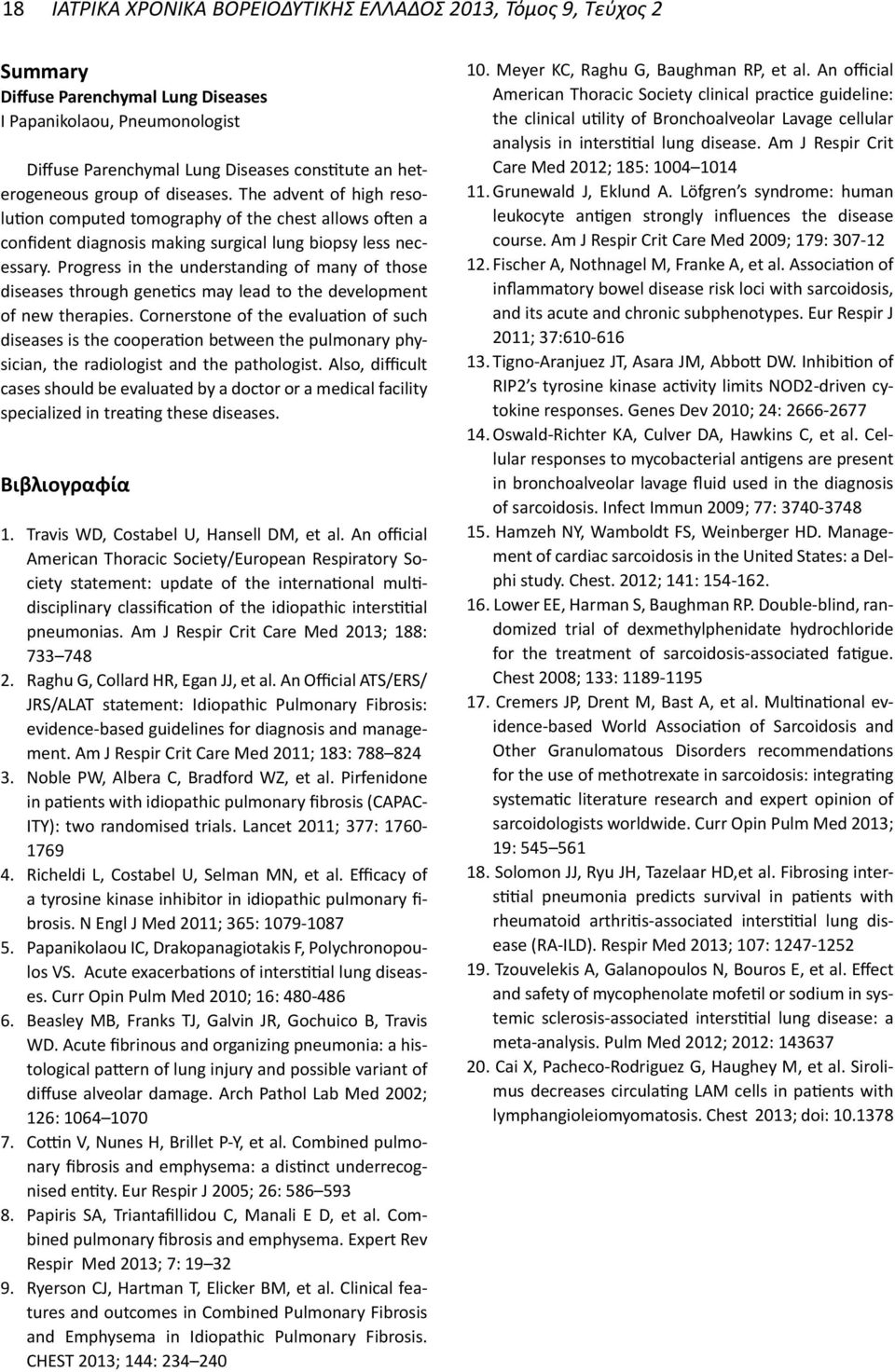 Progress in the understanding of many of those diseases through genetics may lead to the development of new therapies.