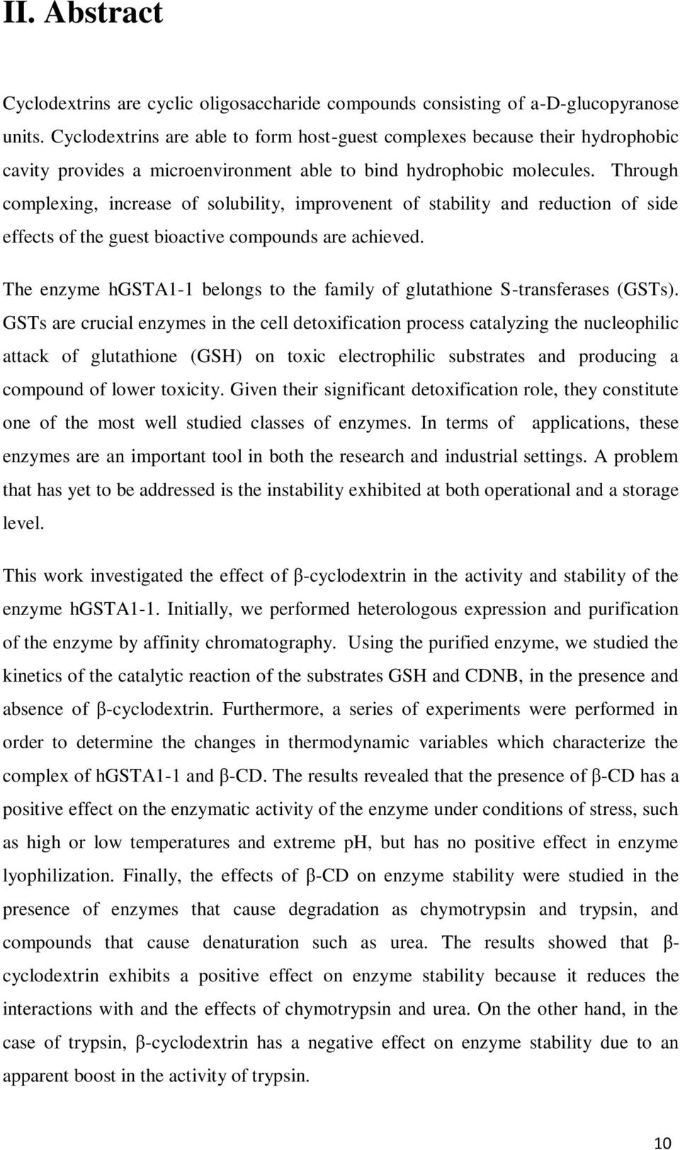 Through complexing, increase of solubility, improvenent of stability and reduction of side effects of the guest bioactive compounds are achieved.