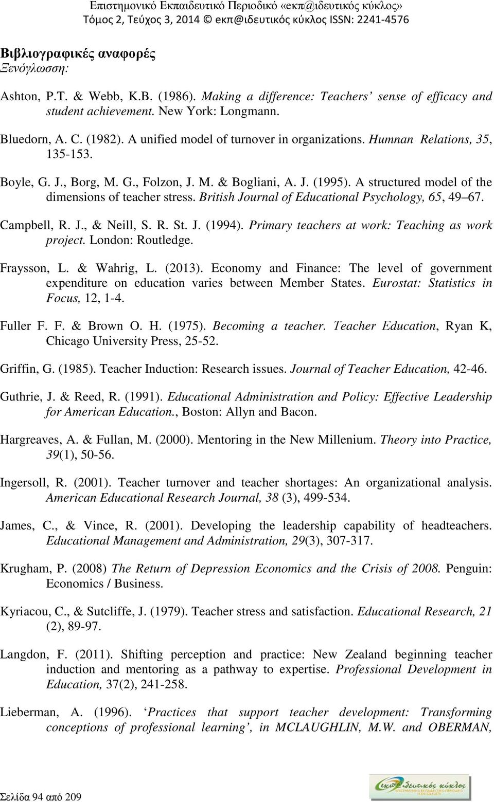 Boyle, G. J., Borg, M. G., Folzon, J. M. & Bogliani, A. J. (1995). A structured model of the dimensions of teacher stress. British Journal of Educational Psychology, 65, 49 67. Campbell, R. J., & Neill, S.