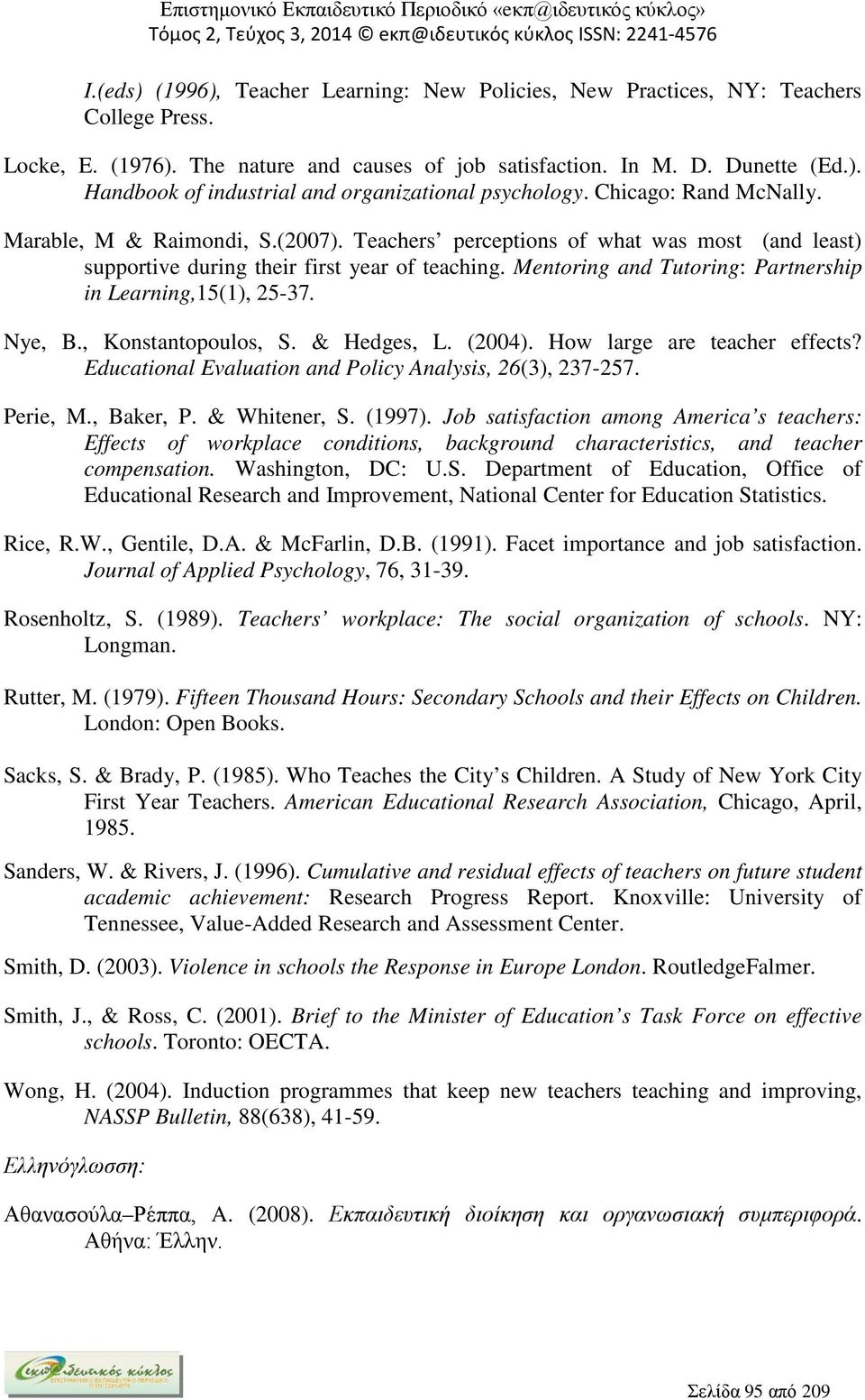 Mentoring and Tutoring: Partnership in Learning,15(1), 25-37. Nye, B., Konstantopoulos, S. & Hedges, L. (2004). How large are teacher effects?