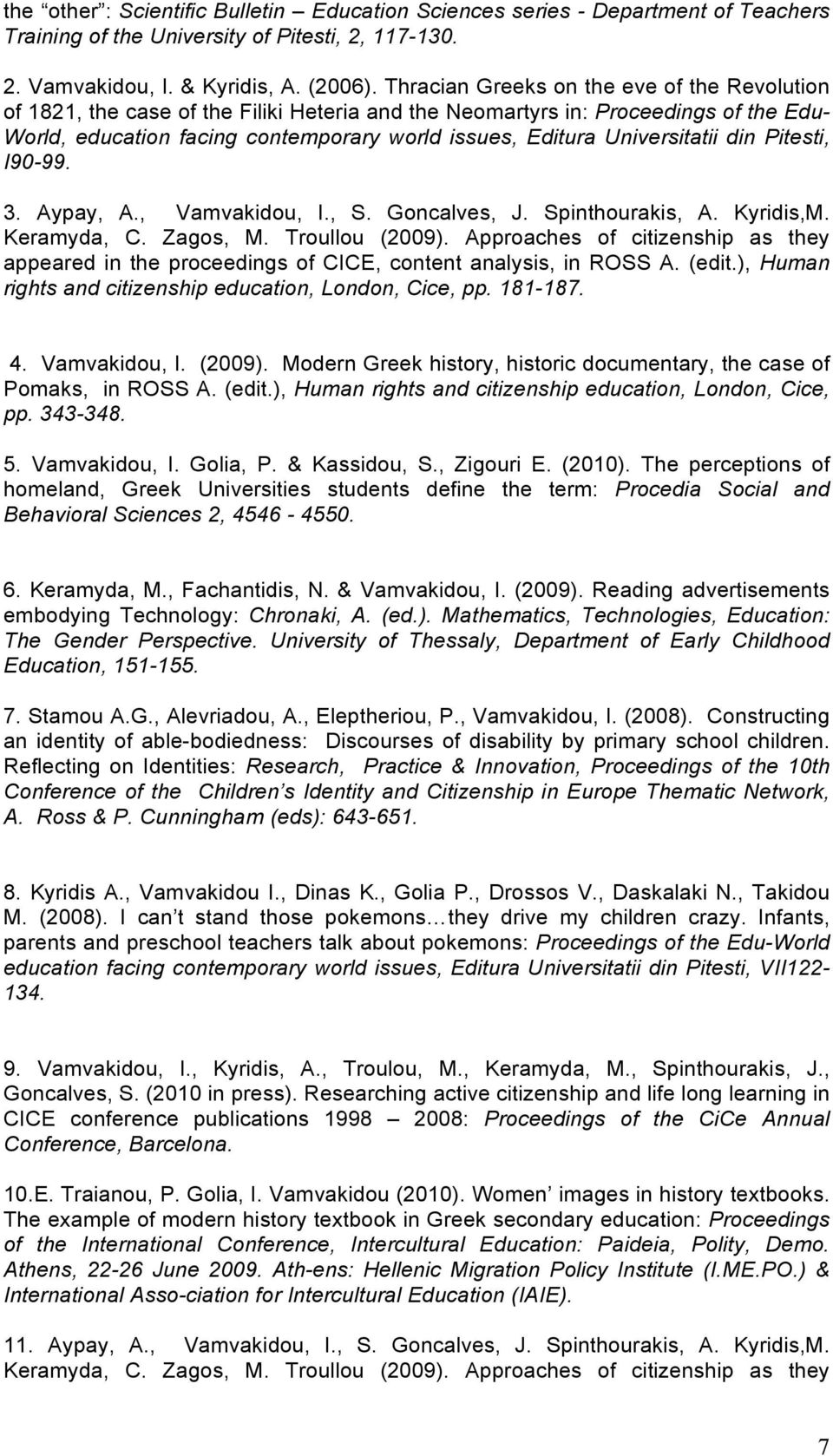 Universitatii din Pitesti, I90-99. 3. Aypay, A., Vamvakidou, I., S. Goncalves, J. Spinthourakis, A. Kyridis,M. Keramyda, C. Zagos, M. Troullou (2009).