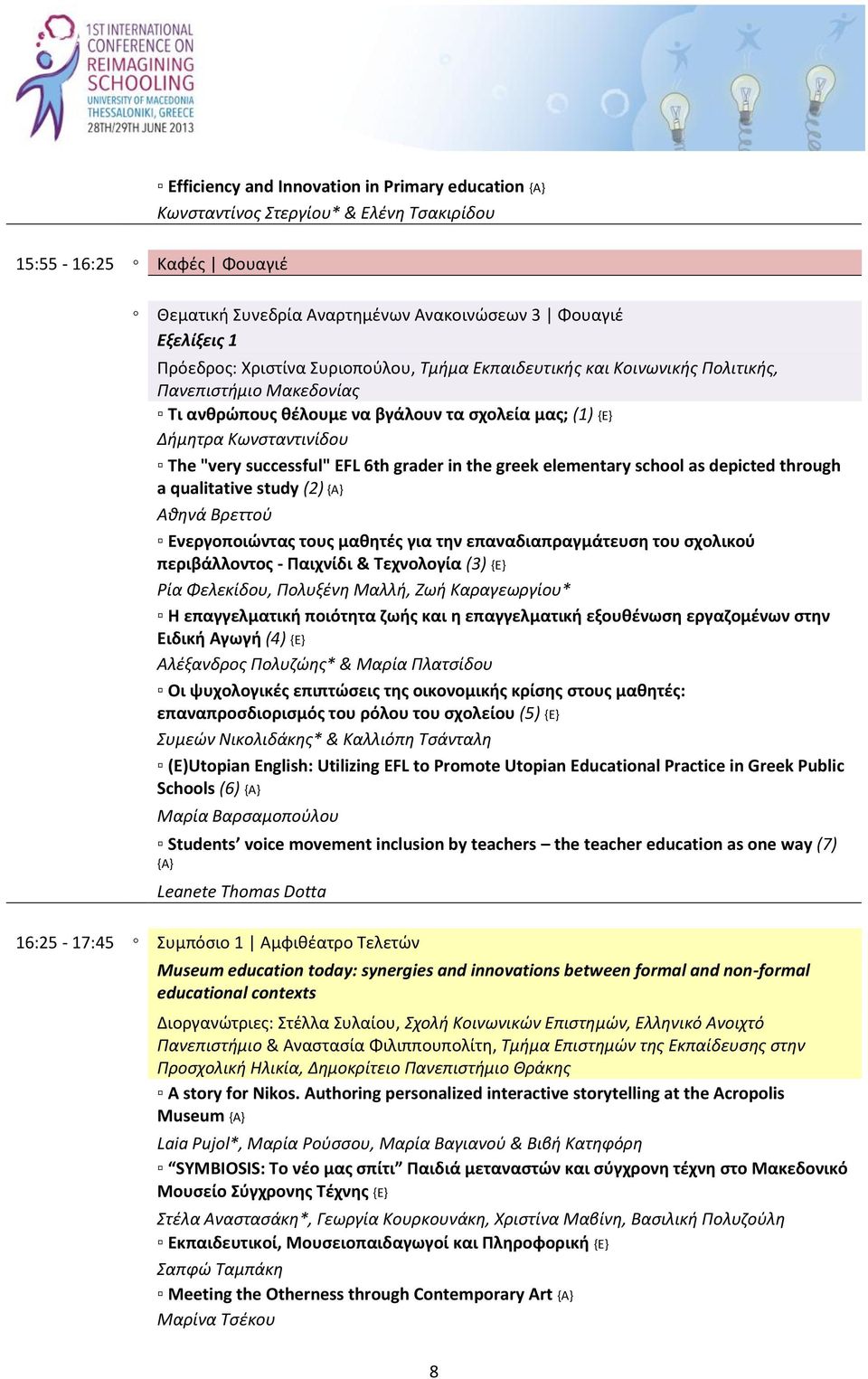 elementary school as depicted through a qualitative study (2) {Α} Αθηνά Βρεττού Ενεργοποιώντας τους μαθητές για την επαναδιαπραγμάτευση του σχολικού περιβάλλοντος - Παιχνίδι & Τεχνολογία (3) {Ε} Ρία