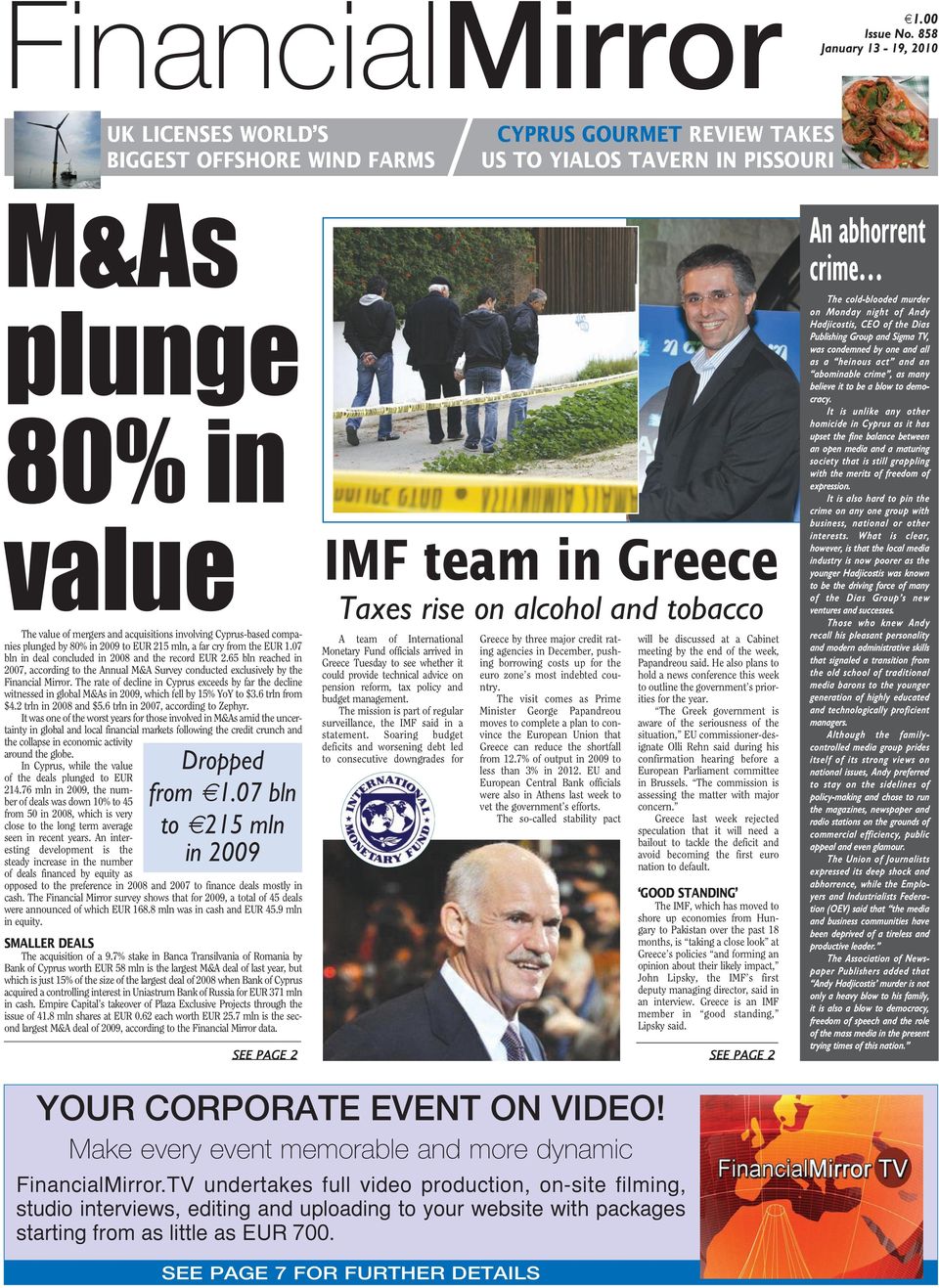 involving Cyprus-based companies plunged by 80% in 2009 to EUR 215 mln, a far cry from the EUR 1.07 bln in deal concluded in 2008 and the record EUR 2.