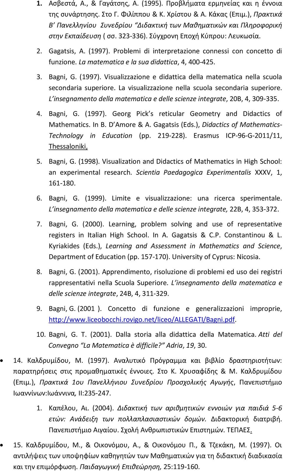 Problemi di interpretazione connessi con concetto di funzione. La matematica e la sua didattica, 4, 400-425. 3. Bagni, G. (1997).