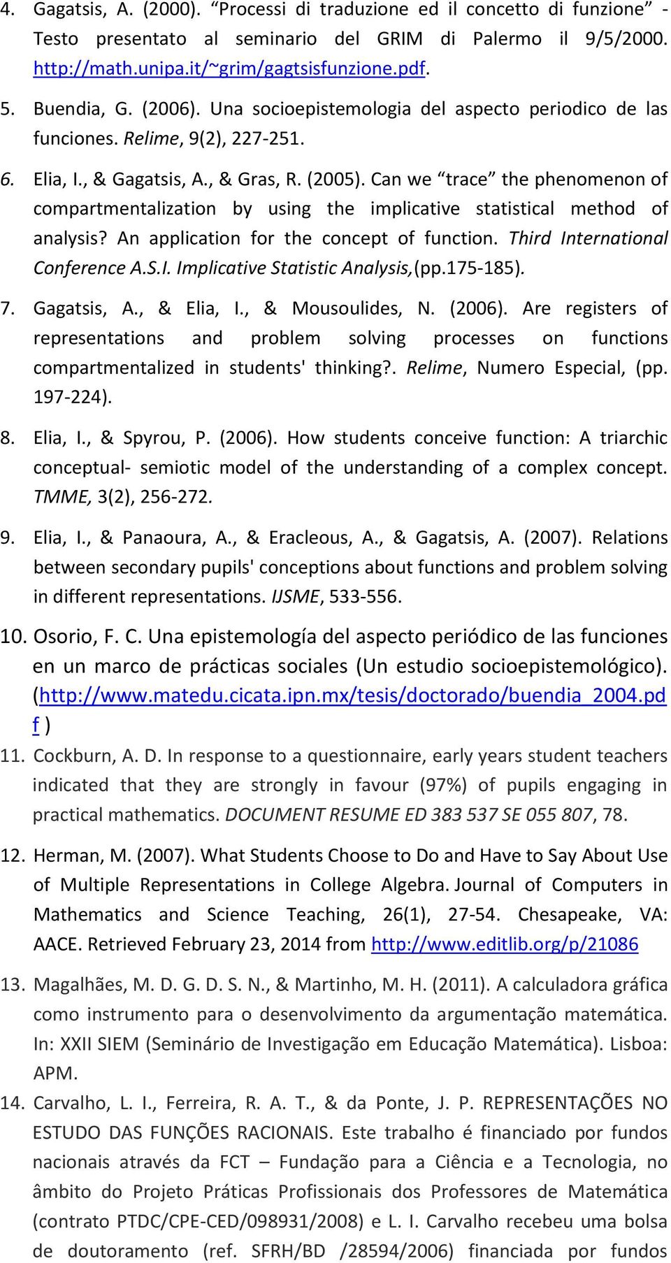 Can we trace the phenomenon of compartmentalization by using the implicative statistical method of analysis? An application for the concept of function. Third International Conference A.S.I. Implicative Statistic Analysis,(pp.