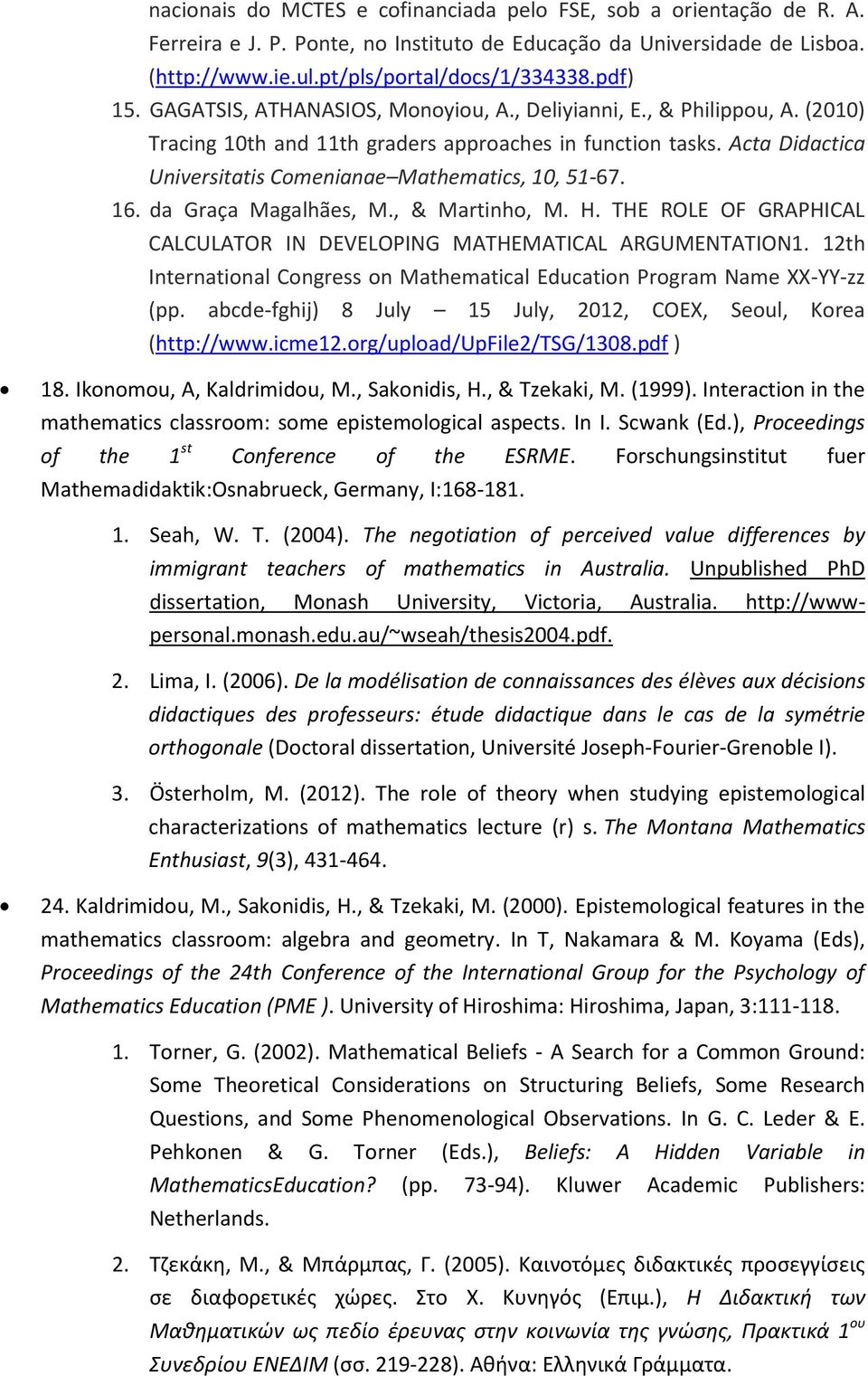 16. da Graça Magalhães, M., & Martinho, M. H. THE ROLE OF GRAPHICAL CALCULATOR IN DEVELOPING MATHEMATICAL ARGUMENTATION1.