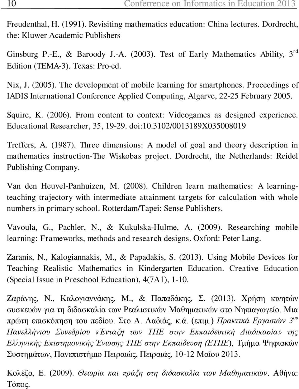 Proceedings of IADIS International Conference Applied Computing, Algarve, 22-25 February 2005. Squire, K. (2006). From content to context: Videogames as designed experience.