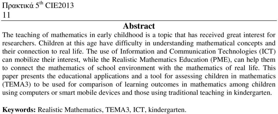 The use of Information and Communication Technologies (ICT) can mobilize their interest, while the Realistic Mathematics Education (PME), can help them to connect the mathematics of school