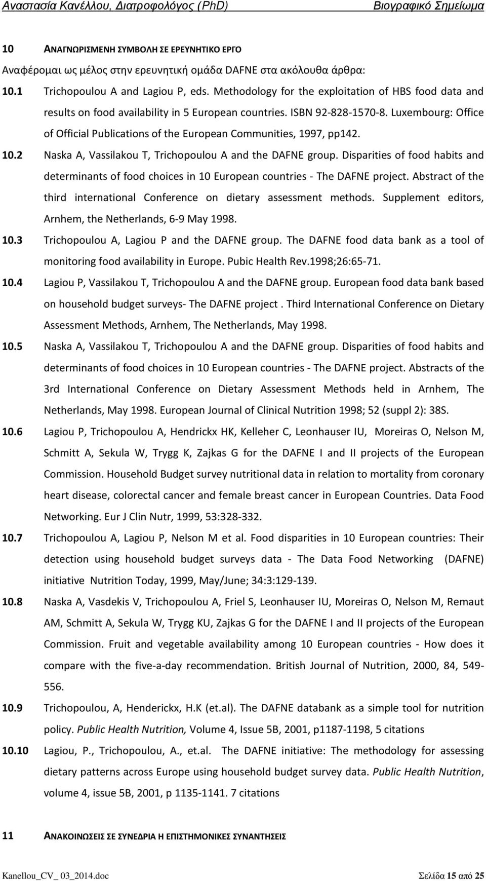 Luxembourg: Office of Official Publications of the European Communities, 1997, pp142. 10.2 Naska A, Vassilakou T, Trichopoulou A and the DAFNE group.