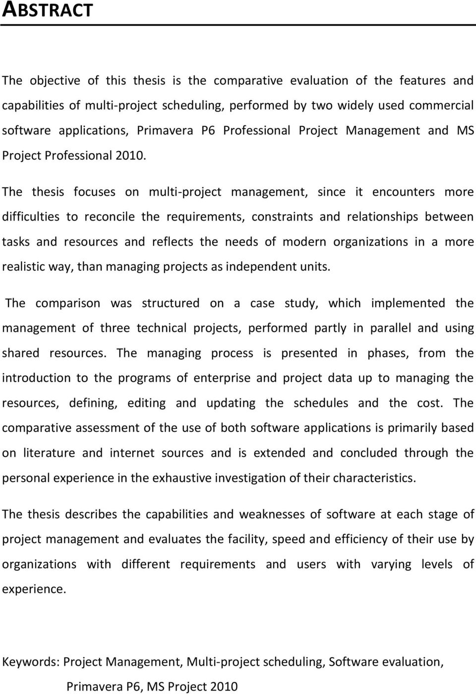 The thesis focuses on multi-project management, since it encounters more difficulties to reconcile the requirements, constraints and relationships between tasks and resources and reflects the needs
