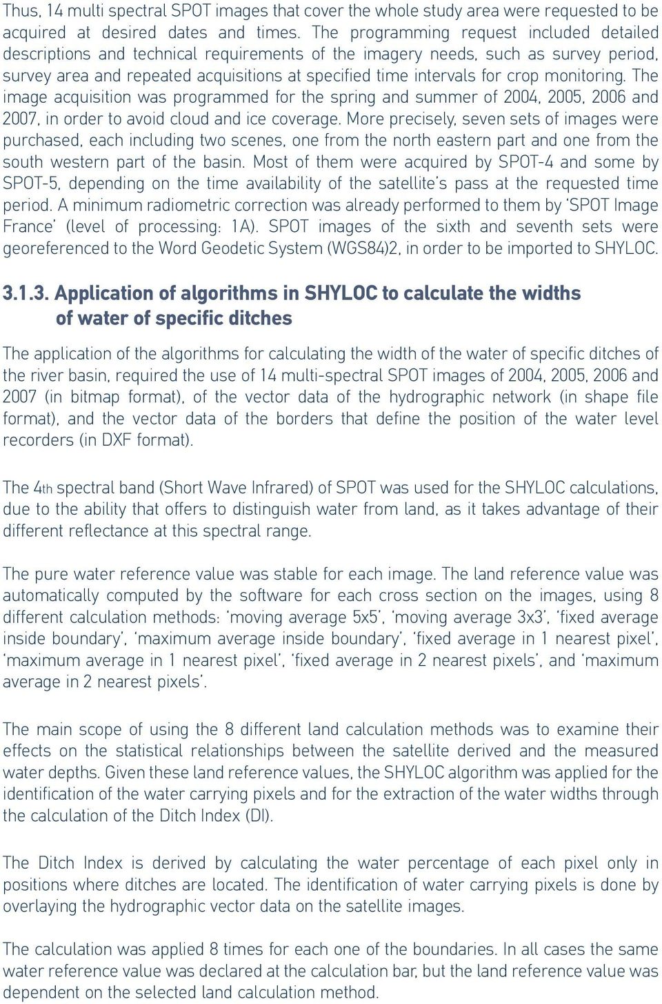 crop monitoring. The image acquisition was programmed for the spring and summer of 2004, 2005, 2006 and 2007, in order to avoid cloud and ice coverage.