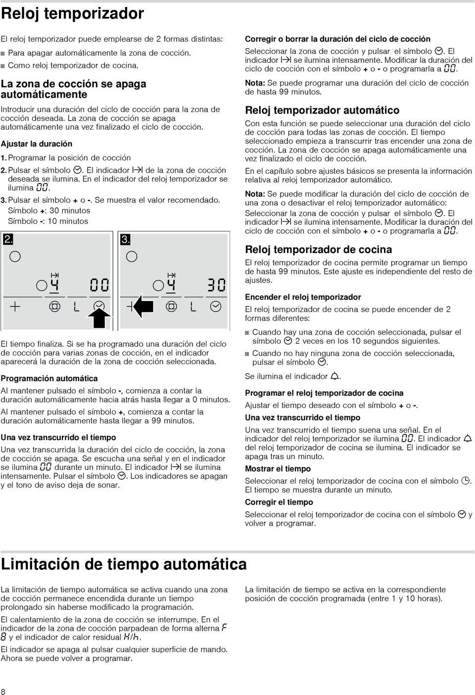 La zona de cocción se apaga automáticamente una vez finalizado el ciclo de cocción. Ajustar la duración 1. Programar la posición de cocción 2. Pulsar el símbolo 3.