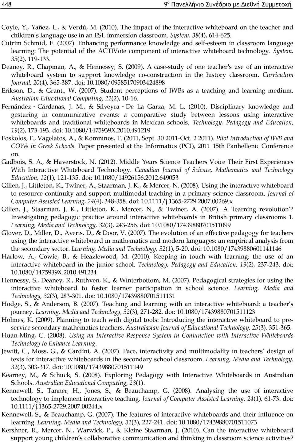 Enhancing performance knowledge and self-esteem in classroom language learning: The potential of the ACTIVote component of interactive whiteboard technology. System, 35(2), 119-133. Deaney, R.