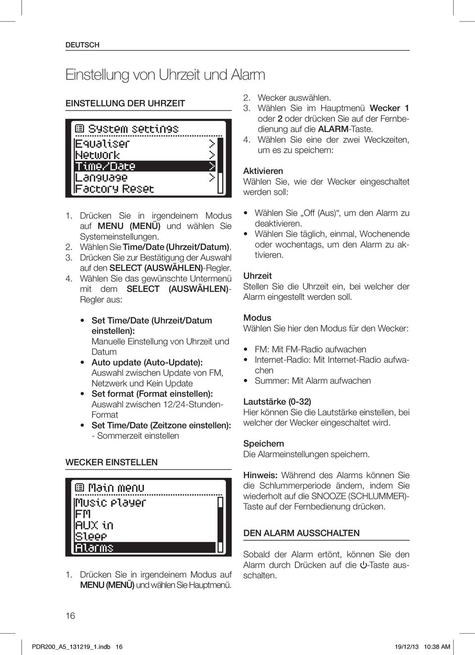 Drücken Sie in irgendeinem Modus auf MENU (MENÜ) und wählen Sie Systemeinstellungen. 2. Wählen Sie Time/Date (Uhrzeit/Datum). 3.