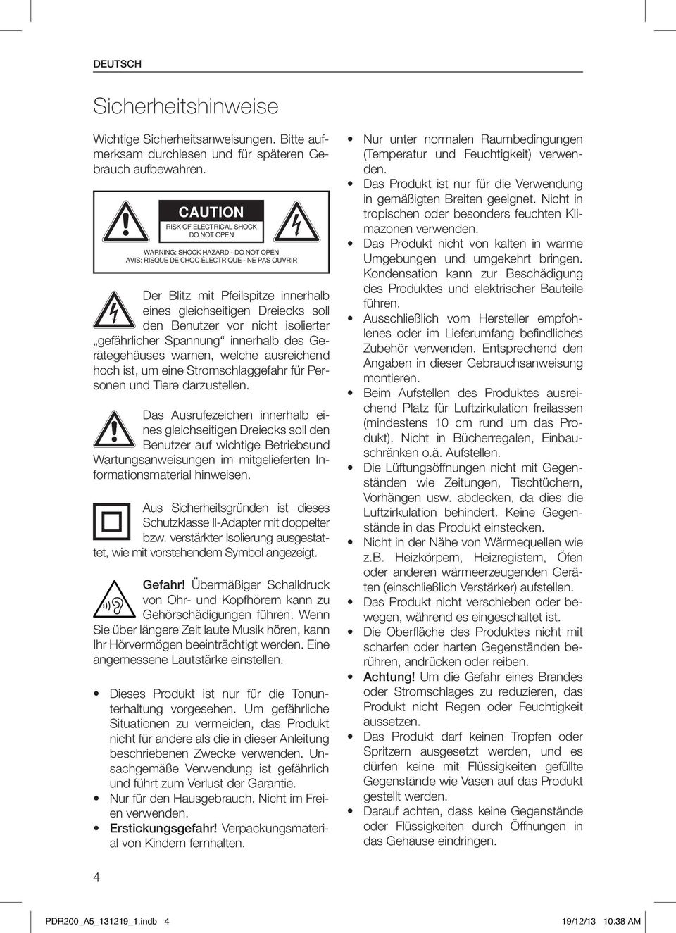 den Benutzer vor nicht isolierter gefährlicher Spannung innerhalb des Gerätegehäuses warnen, welche ausreichend hoch ist, um eine Stromschlaggefahr für Personen und Tiere darzustellen.