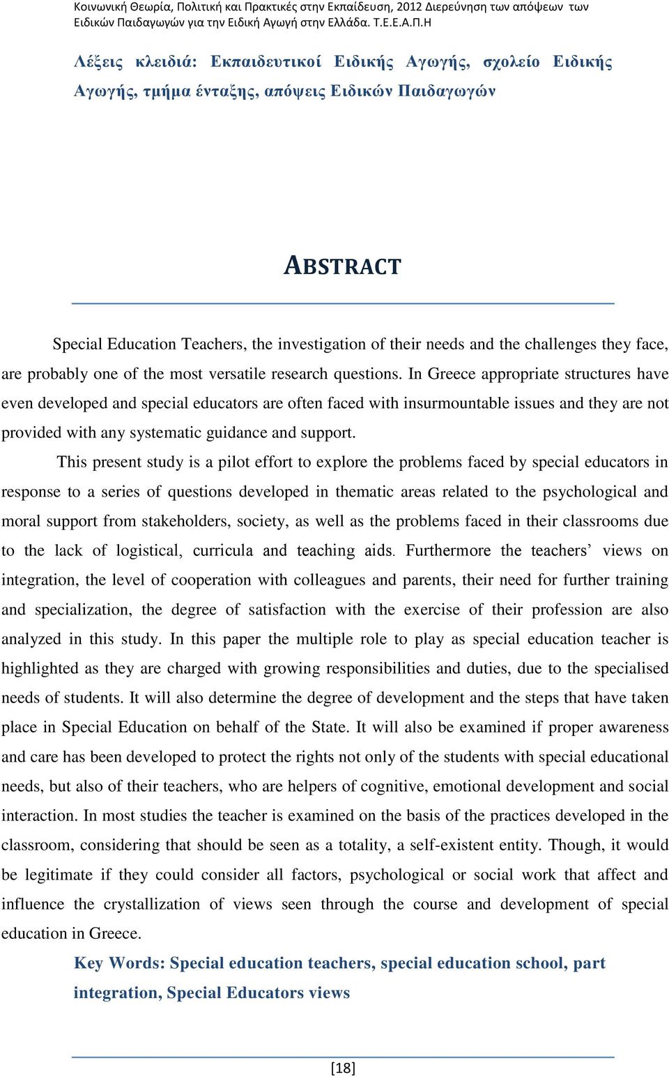 In Greece appropriate structures have even developed and special educators are often faced with insurmountable issues and they are not provided with any systematic guidance and support.