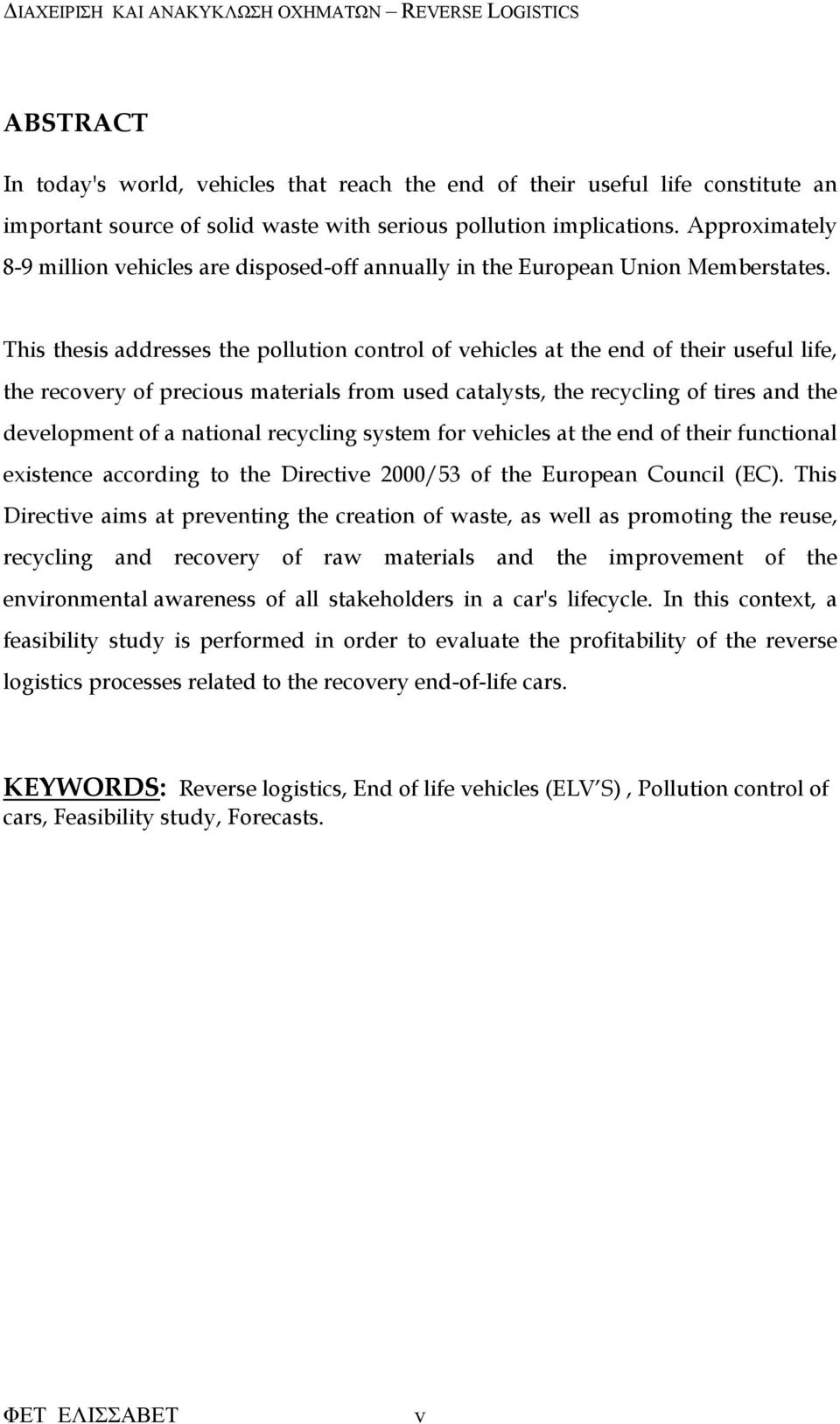This thesis addresses the pollution control of vehicles at the end of their useful life, the recovery of precious materials from used catalysts, the recycling of tires and the development of a