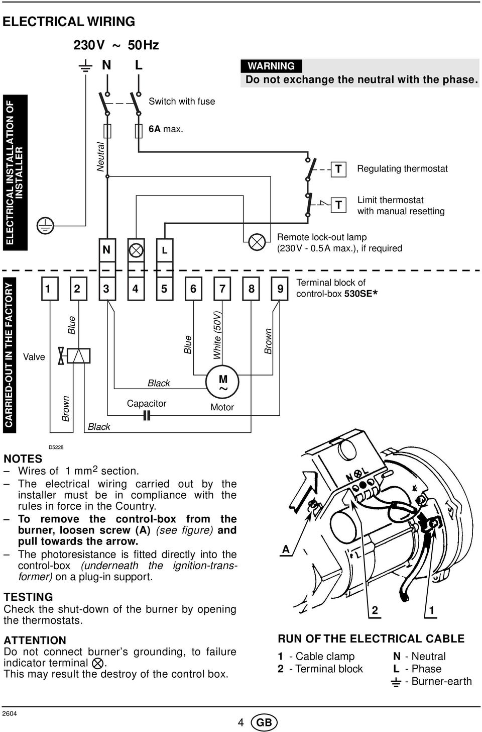 ), if required CARRIED-OUT IN THE FACTORY Valve 3 4 5 6 7 8 9 Blue Blue White (50V) Brown Brown Black Capacitor Black M ~ Motor Terminal block of control-box 530SE * D58 NOTES Wires of mm section.