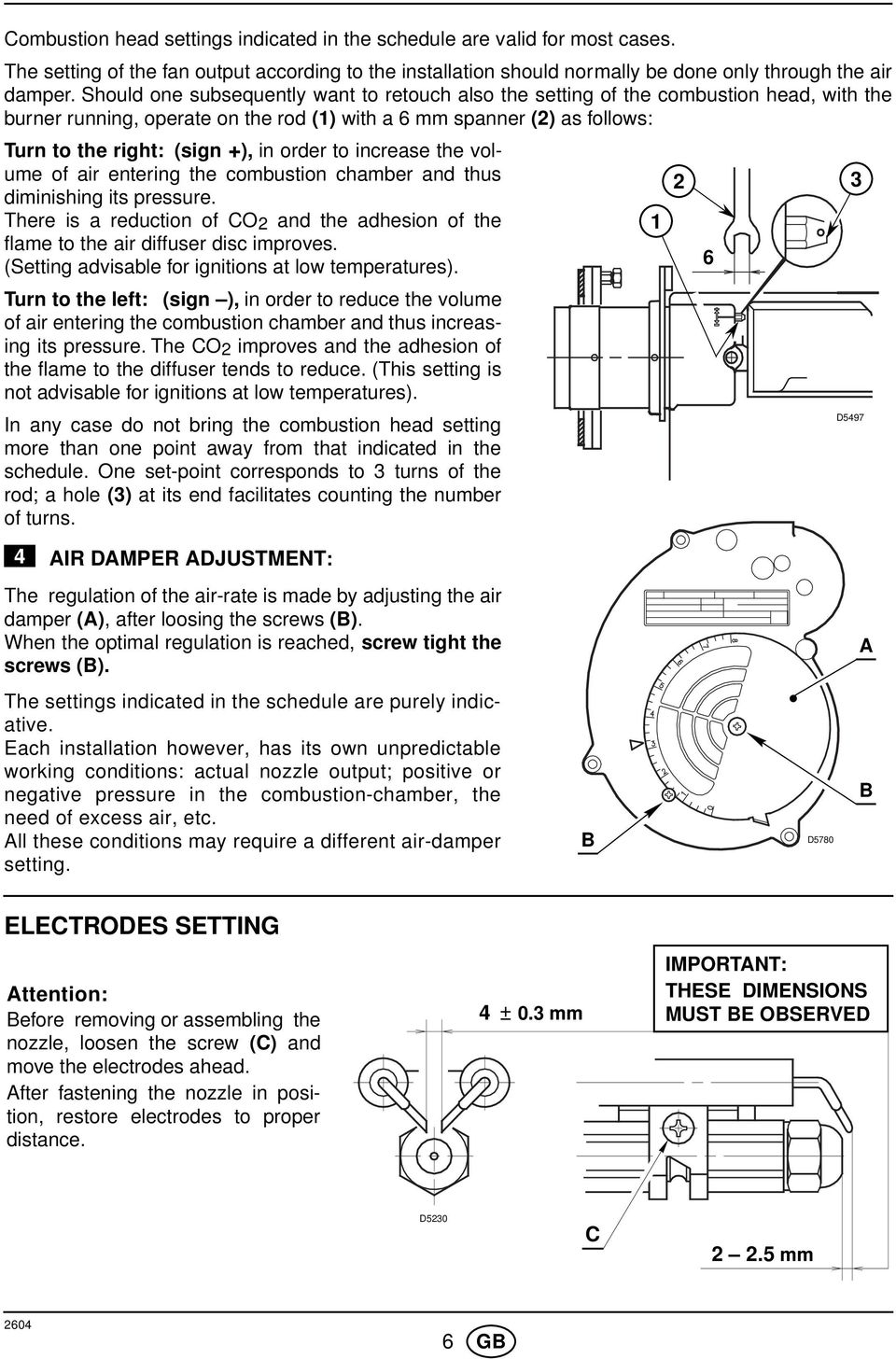 order to increase the volume of air entering the combustion chamber and thus 3 diminishing its pressure. There is a reduction of CO and the adhesion of the flame to the air diffuser disc improves.