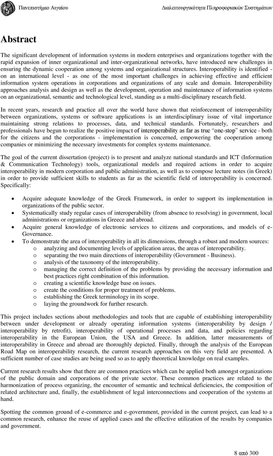 Interperability is identified - n an internatinal level - as ne f the mst imprtant challenges in achieving effective and efficient infrmatin system peratins in crpratins and rganizatins f any scale