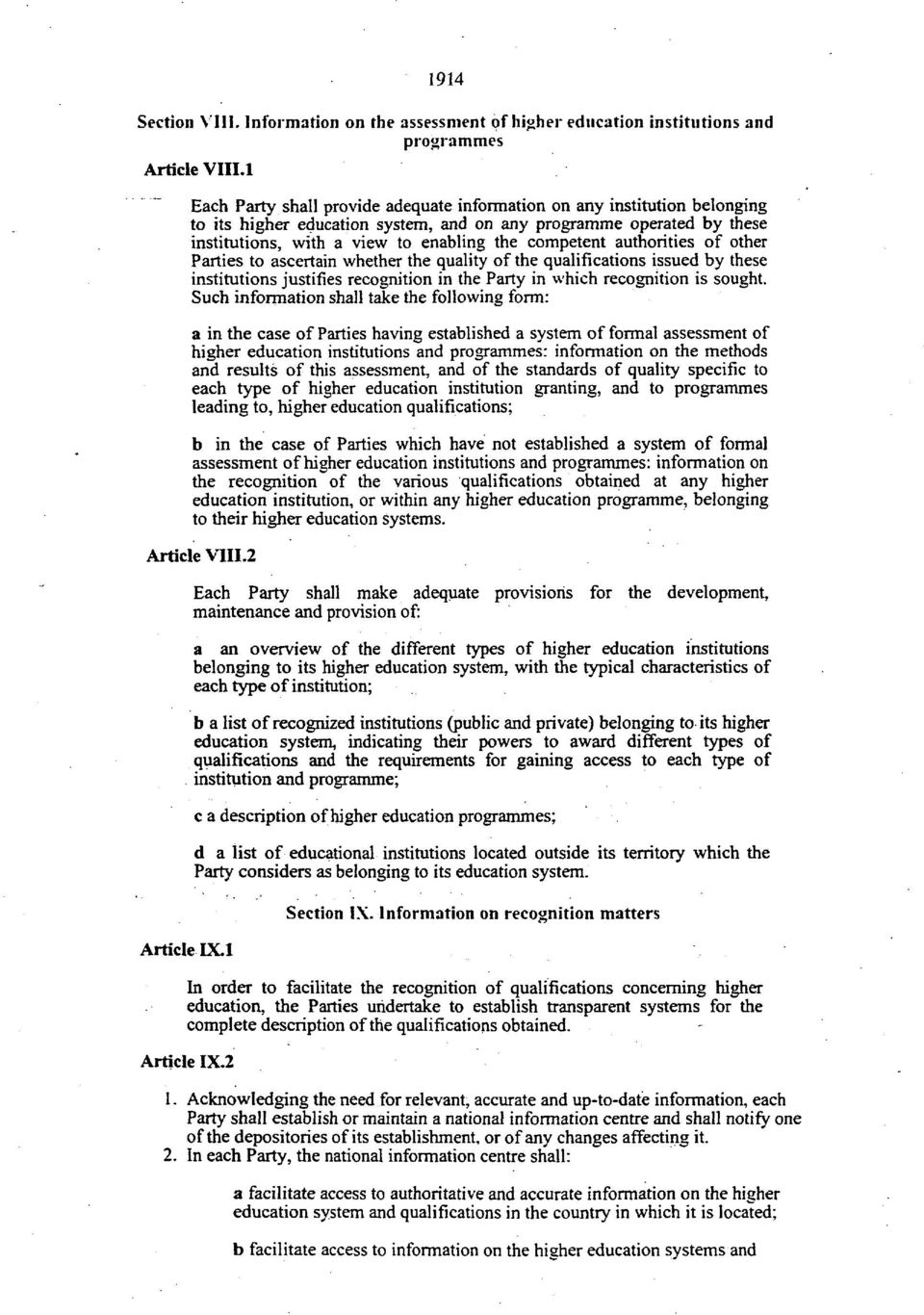 authorities of other Parties to ascertain whether the quality of the qualifications issued by these institutions justifies recognition in the Party in which recognition is sought.