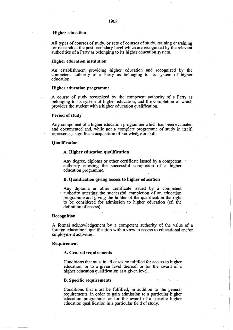 Higher education institution An establishment providing higher education and recognized by the competent authority of a Party as belonging to its system of higher education.