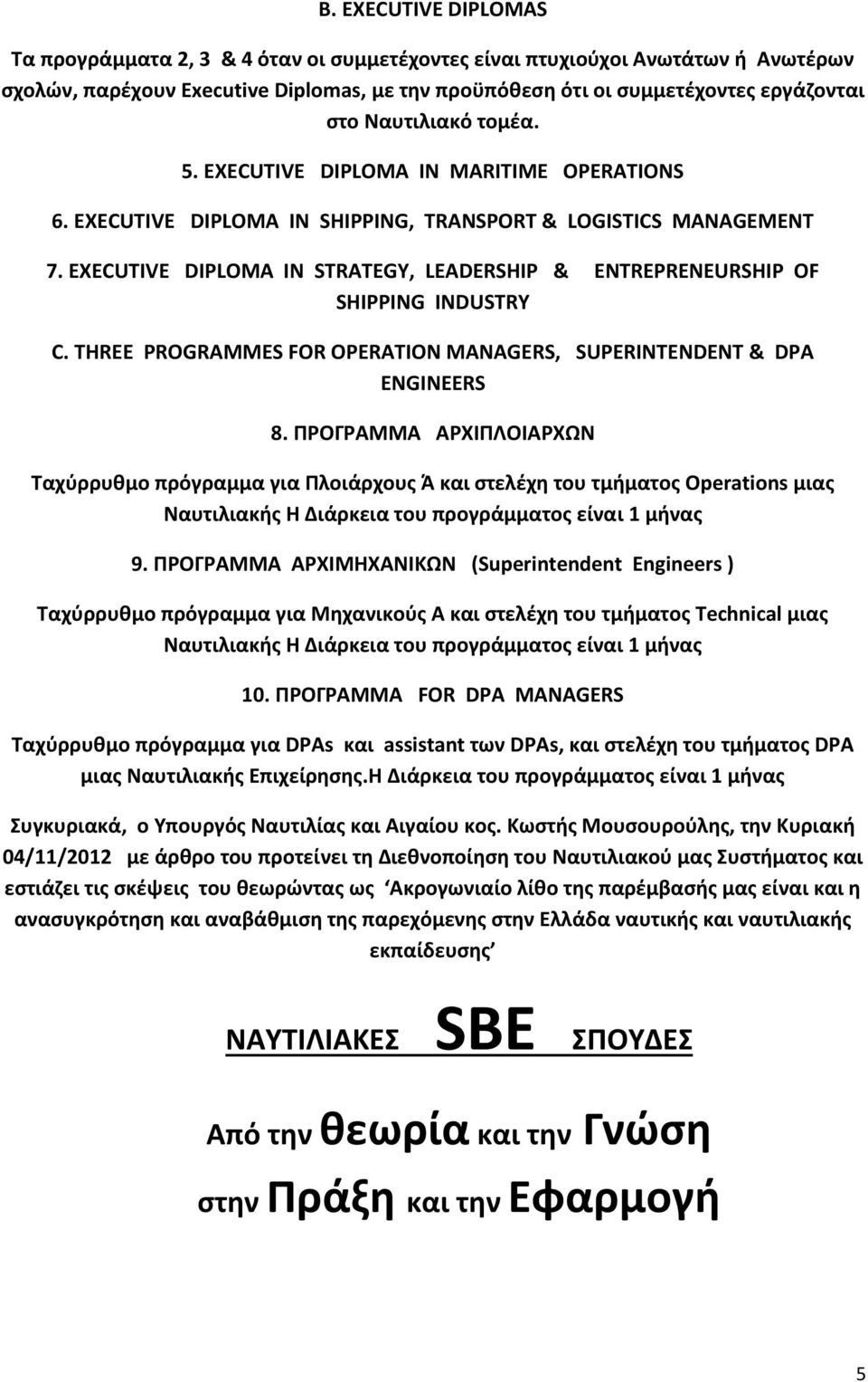 EXECUTIVE DIPLOMA IN STRATEGY, LEADERSHIP & ENTREPRENEURSHIP OF SHIPPING INDUSTRY C. THREE PROGRAMMES FOR OPERATION MANAGERS, SUPERINTENDENT & DPA ENGINEERS 8.