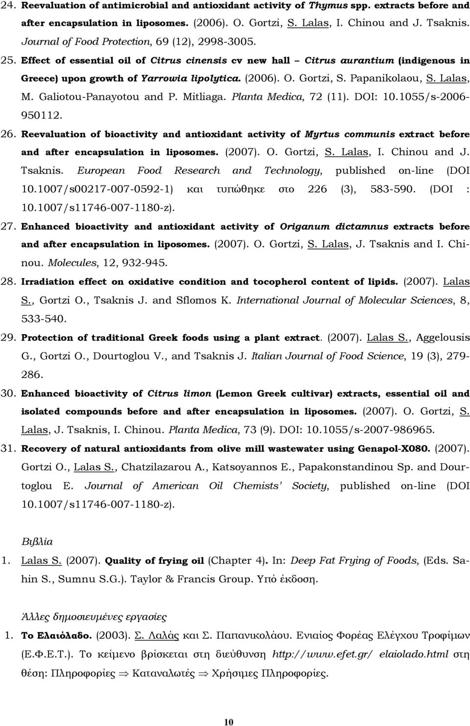 Gortzi, S. Papanikolaou, S. Lalas, M. Galiotou-Panayotou and P. Mitliaga. Planta Medica, 72 (11). DOI: 10.1055/s-2006-950112. 26.