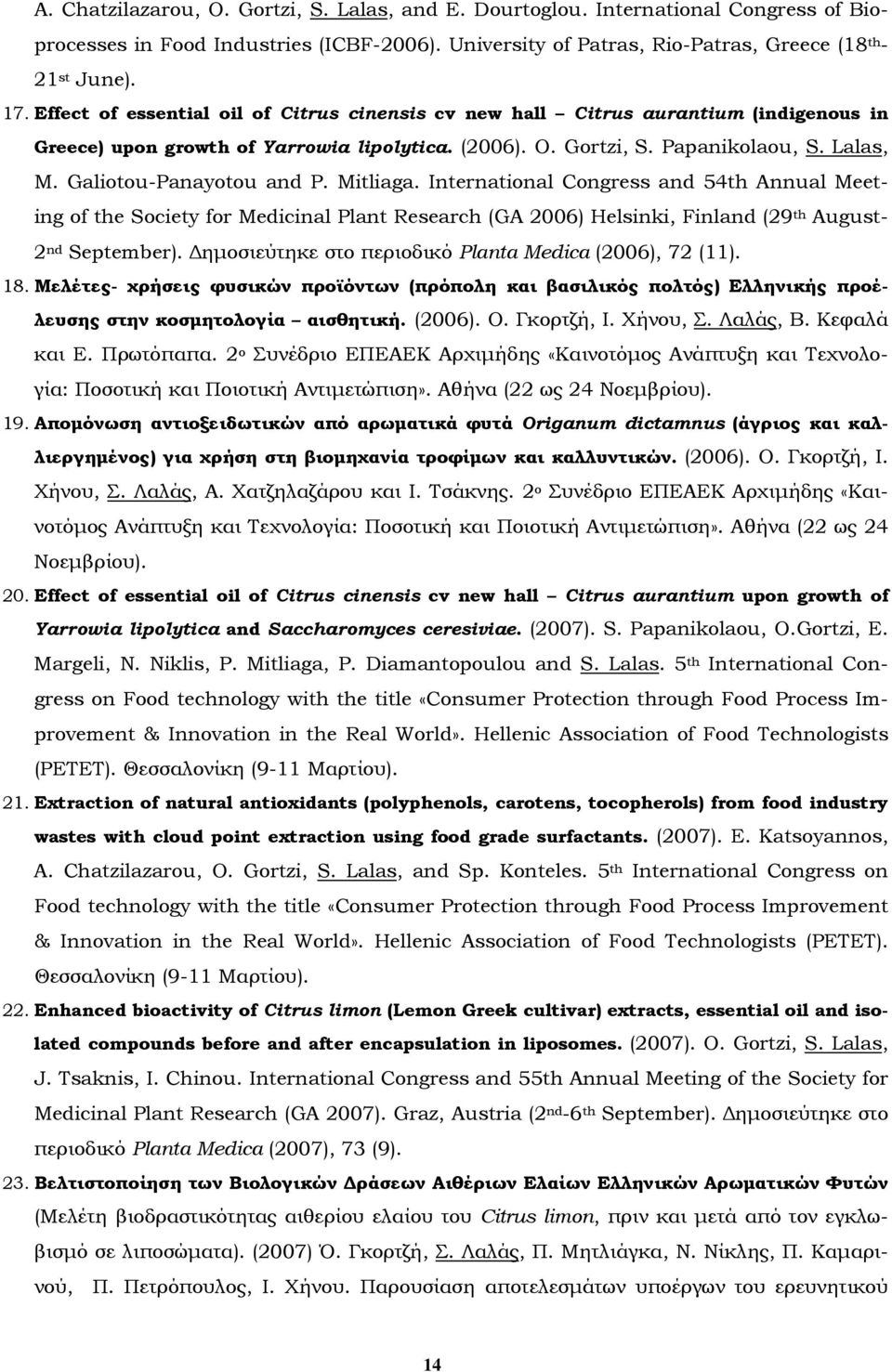 Galiotou-Panayotou and P. Mitliaga. International Congress and 54th Annual Meeting of the Society for Medicinal Plant Research (GA 2006) Helsinki, Finland (29 th August- 2 nd September).