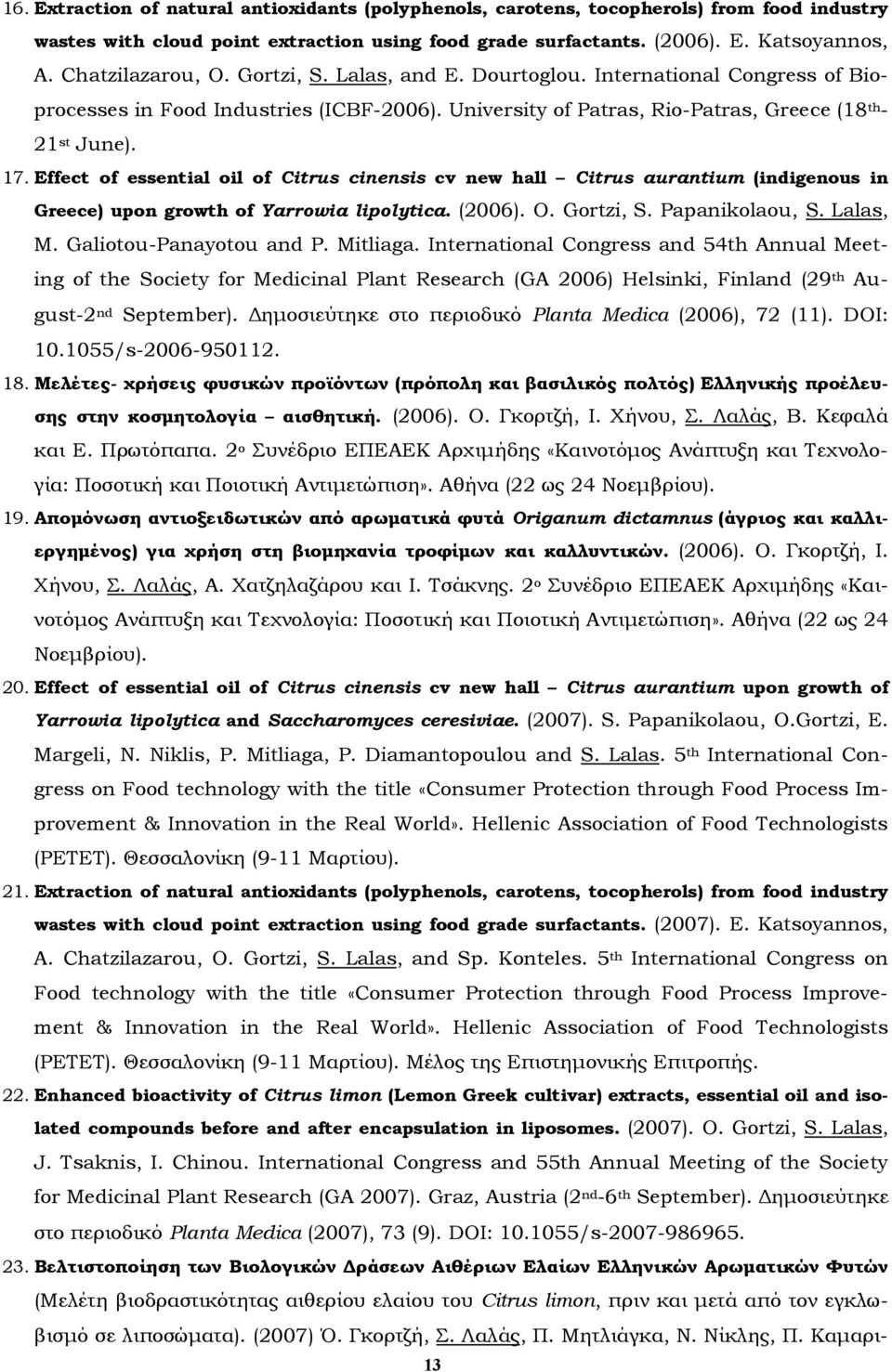 Effect of essential oil of Citrus cinensis cv new hall Citrus aurantium (indigenous in Greece) upon growth of Yarrowia lipolytica. (2006). O. Gortzi, S. Papanikolaou, S. Lalas, M.