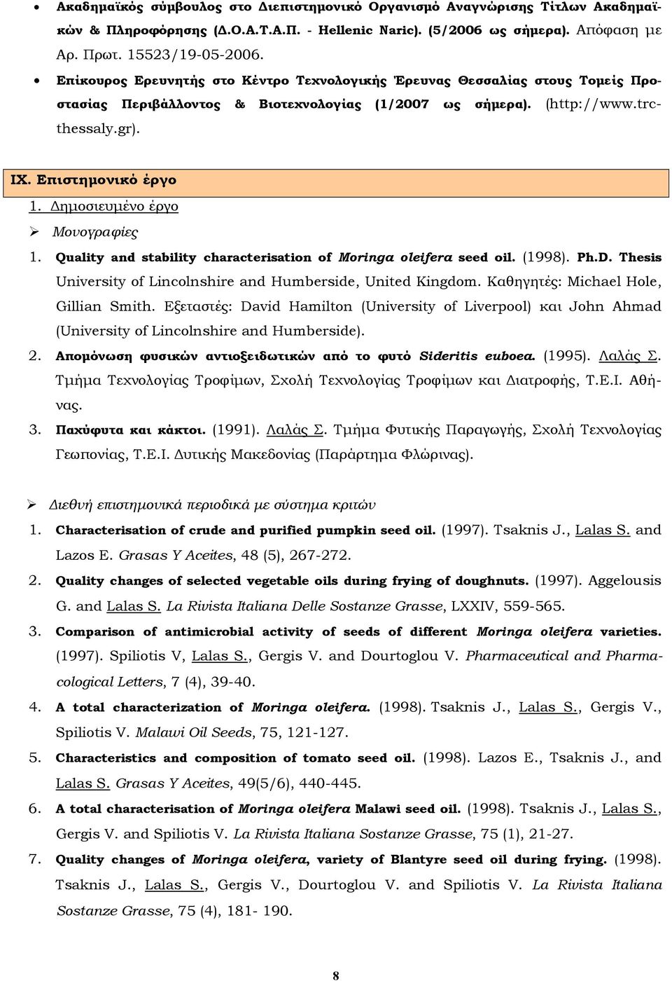 Δημοσιευμένο έργο Μονογραφίες 1. Quality and stability characterisation of Moringa oleifera seed oil. (1998). Ph.D. Thesis University of Lincolnshire and Humberside, United Kingdom.