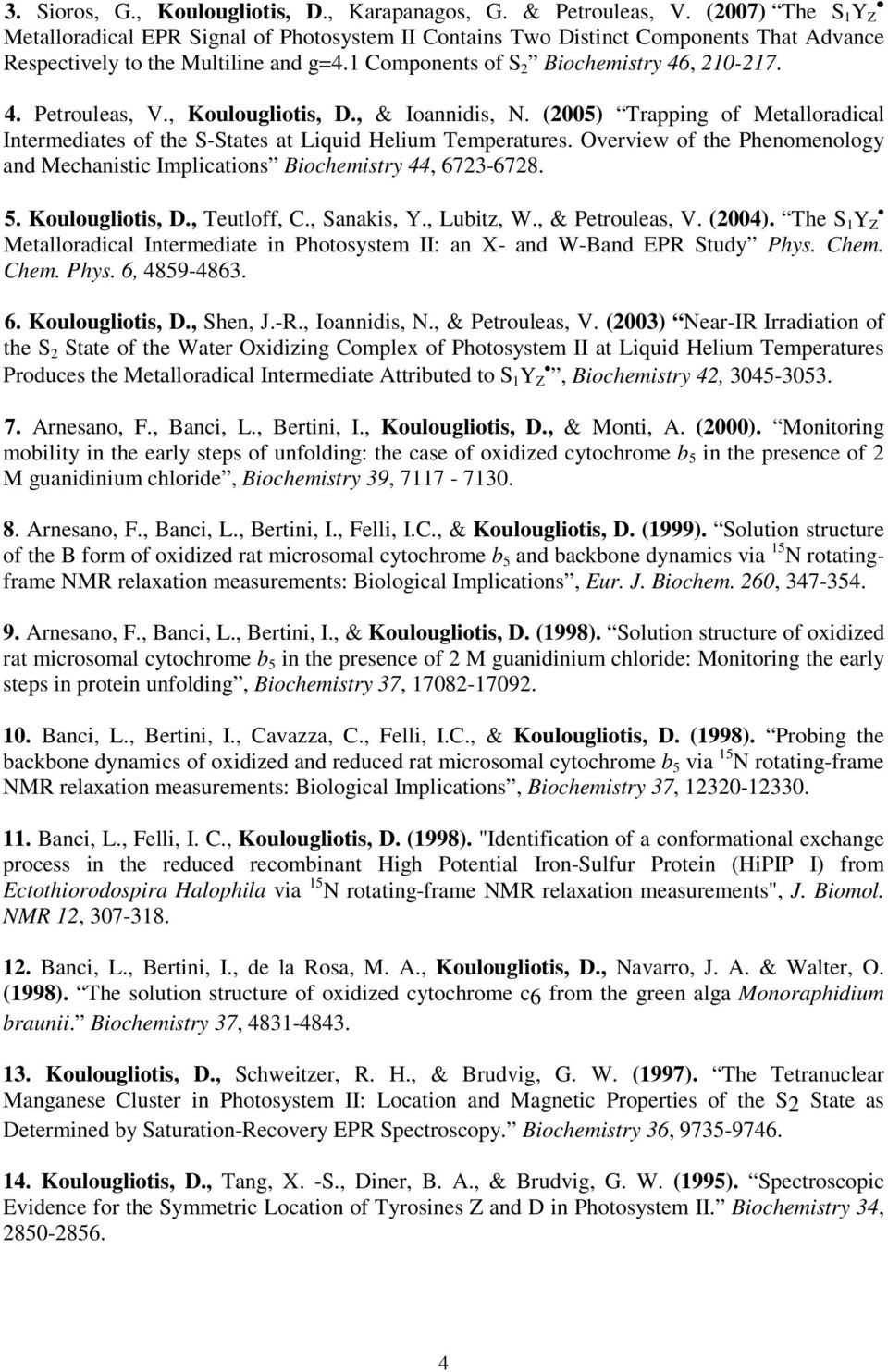 , Koulougliotis, D., & Ioannidis, N. (2005) Trapping of Metalloradical Intermediates of the S-States at Liquid Helium Temperatures.