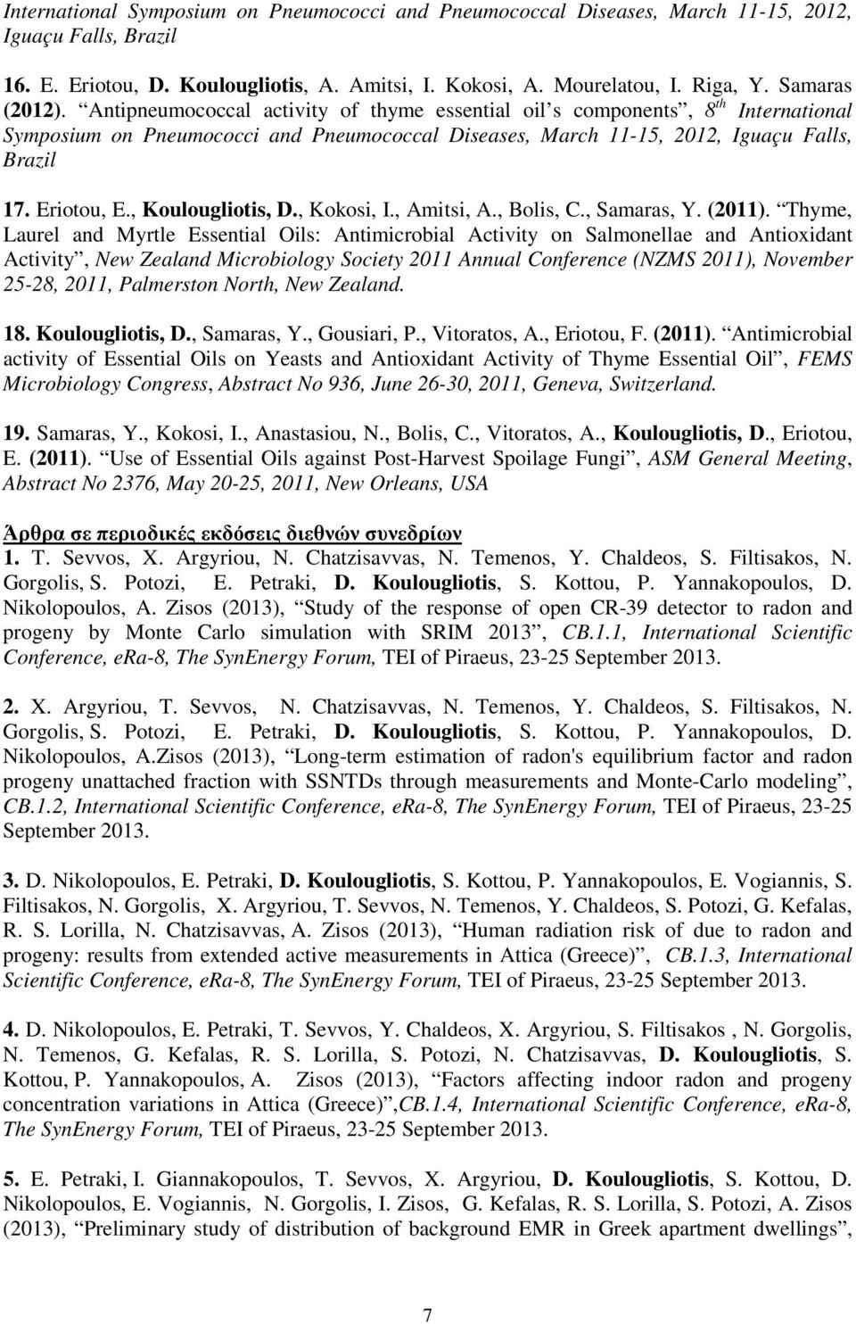 Eriotou, E., Koulougliotis, D., Kokosi, I., Amitsi, A., Bolis, C., Samaras, Y. (2011).